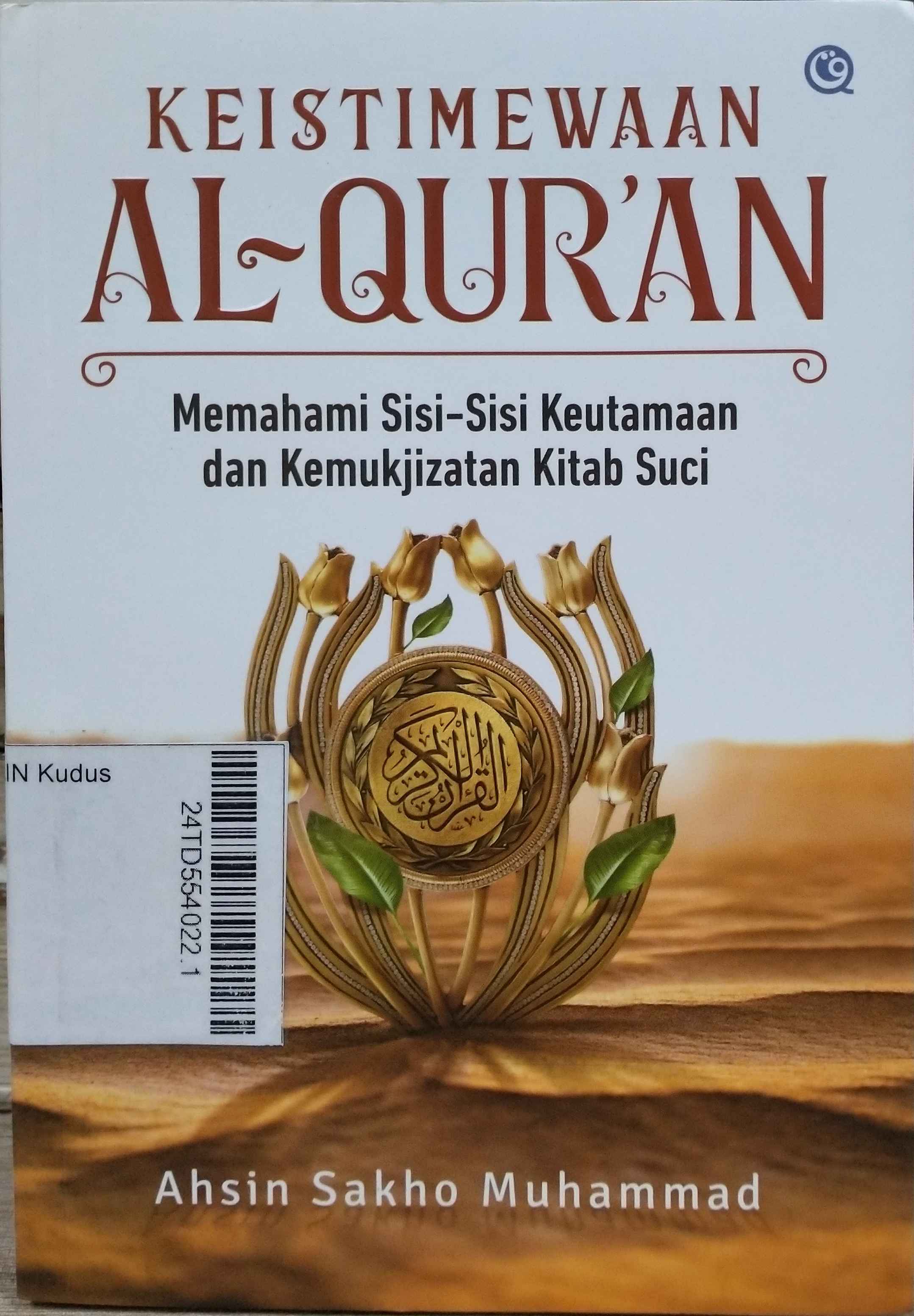 Keistimewaan Al-Qur'an: memahami sisi-sisi keutamaan dan kemukjizatan kitab suci