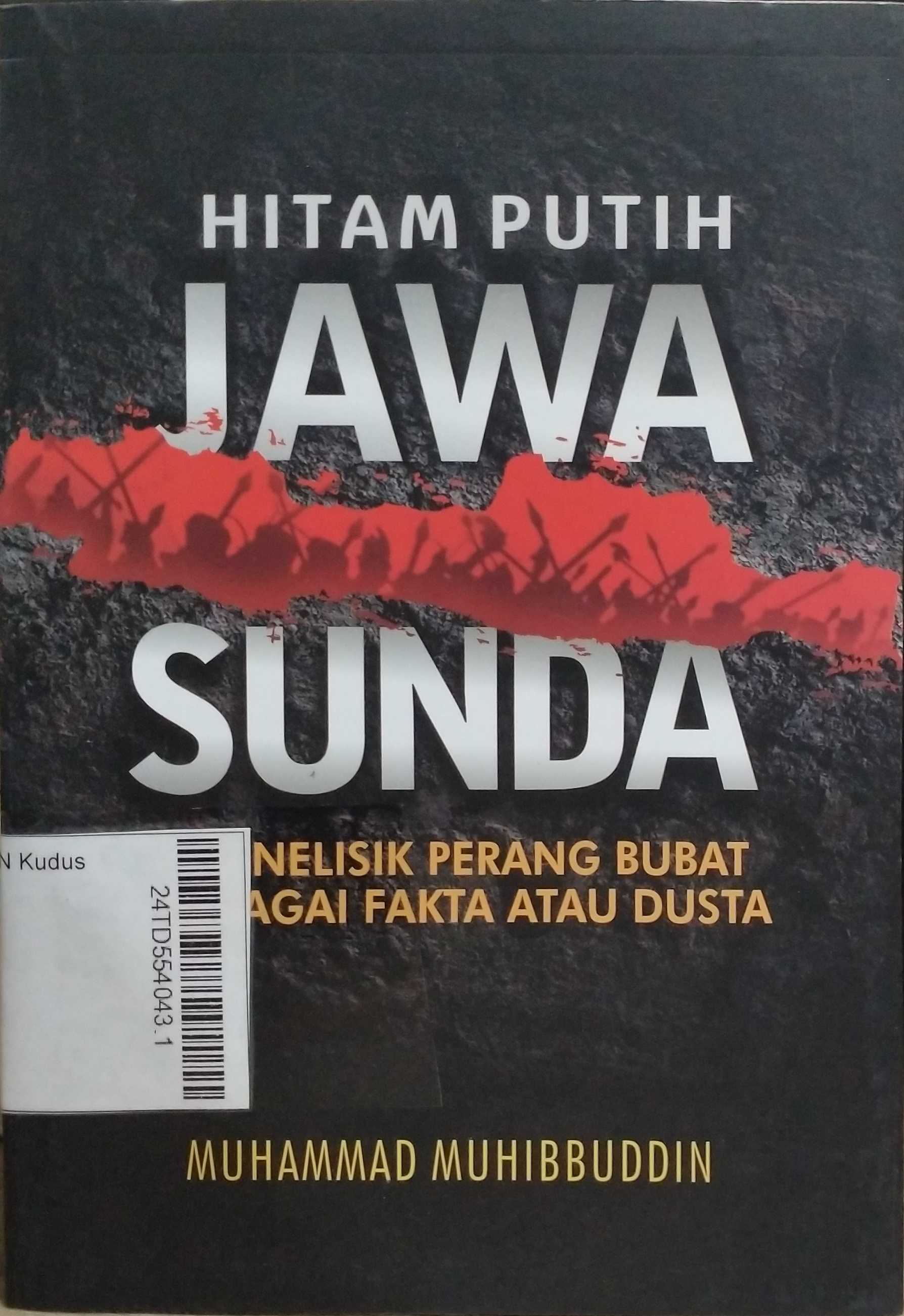 Hitam putih Jawa Sunda : menelisik Perang Bubat sebagai fakta atau dusta