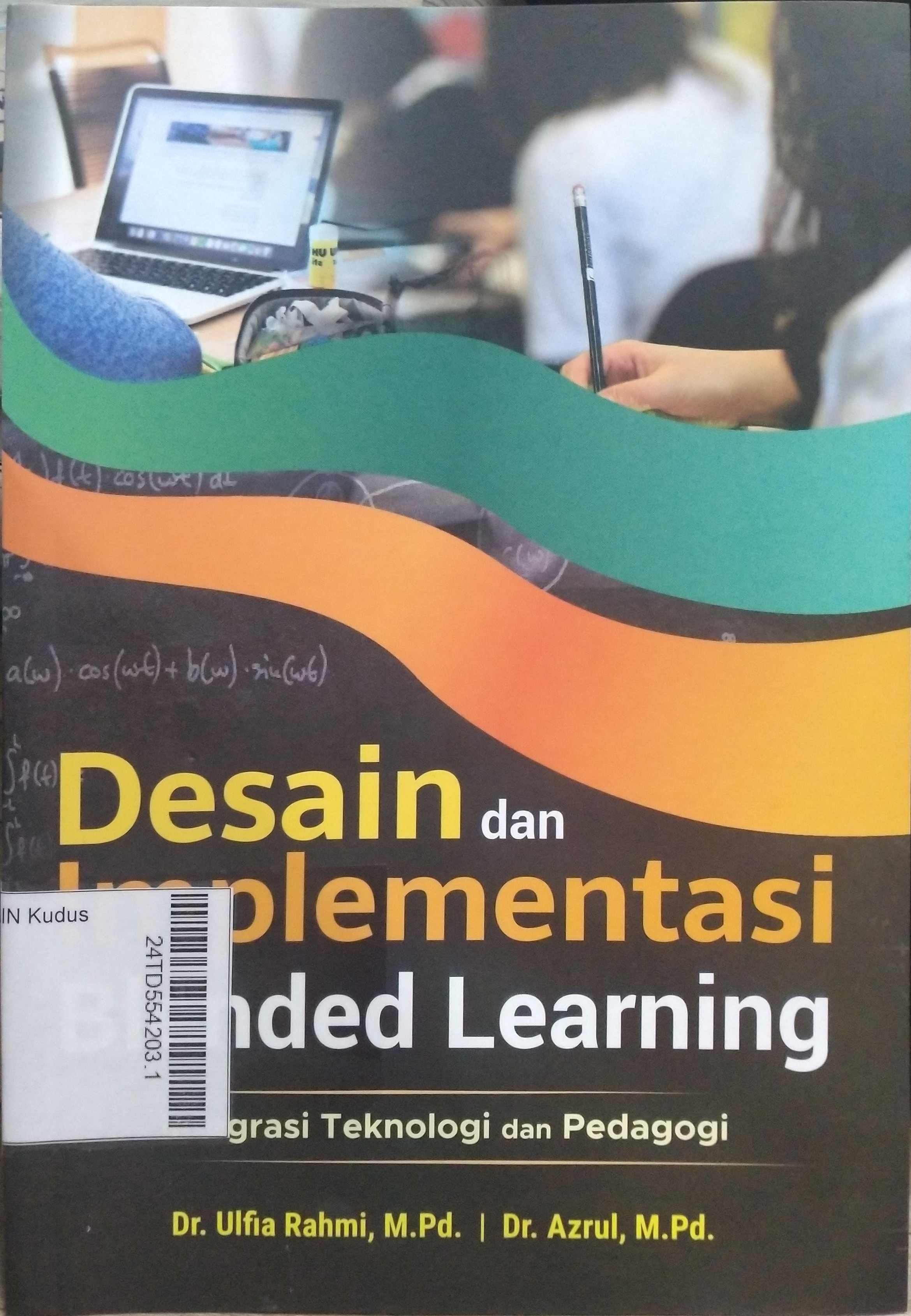 Desain dan Implementasi Blended Learning : Integrasi Teknologi dan Pedagogi