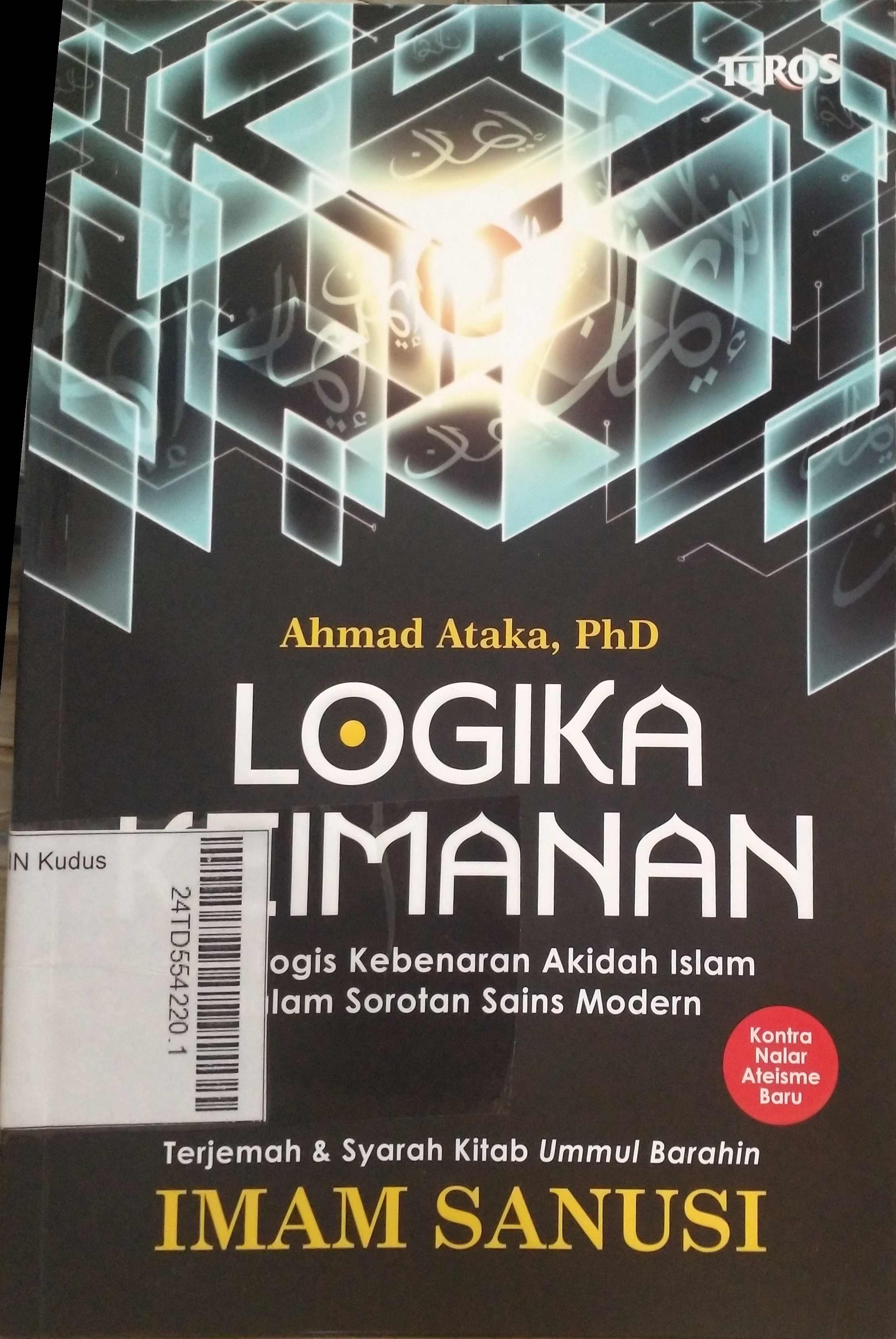 Logika Keimanan : Bukti Logis Kebenaran Akidah Islam dalam Sorotan Sains Modern