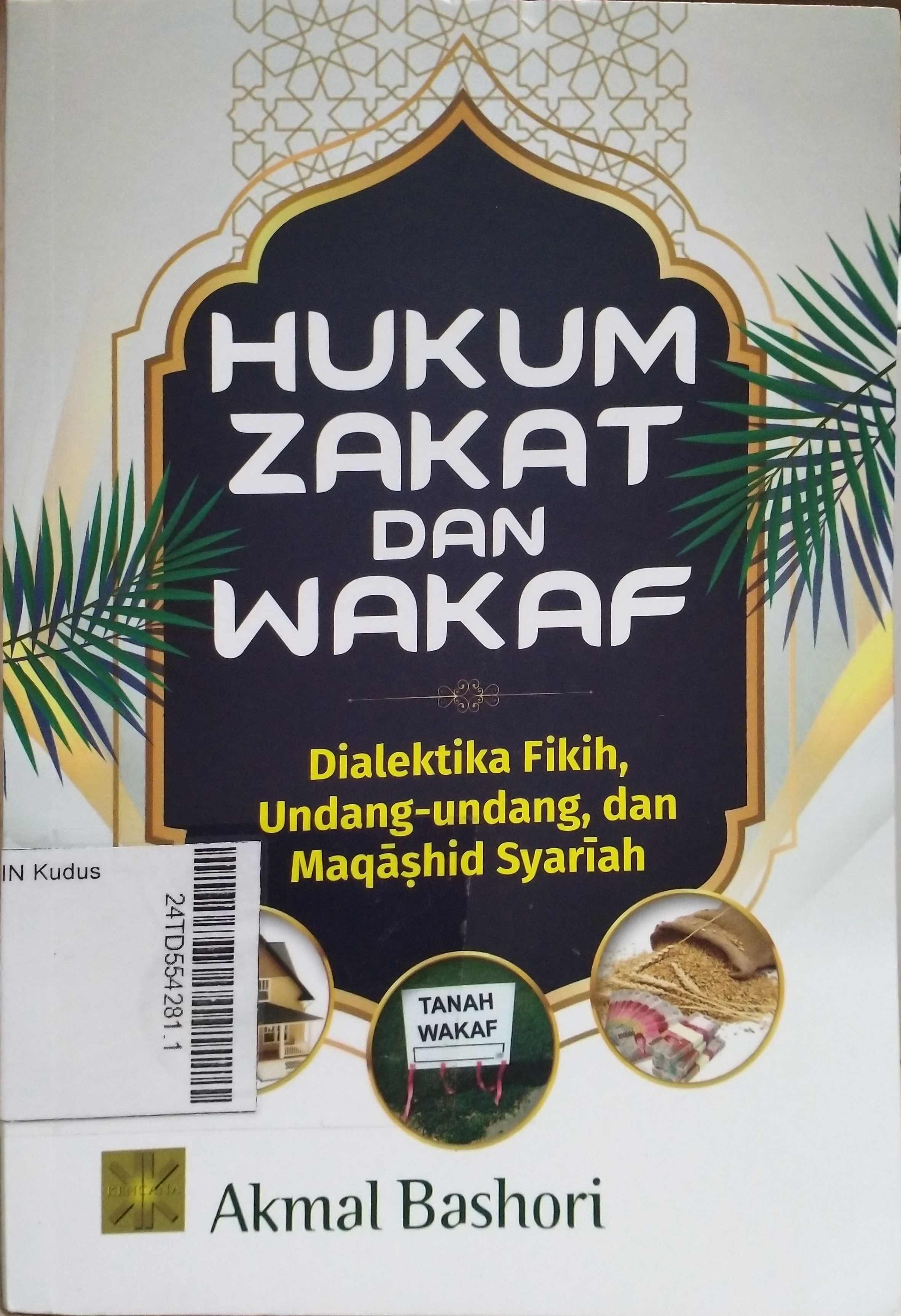 Hukum zakat dan Wakaf : dialektika fikih, undang-undang, dan maqashid syariah