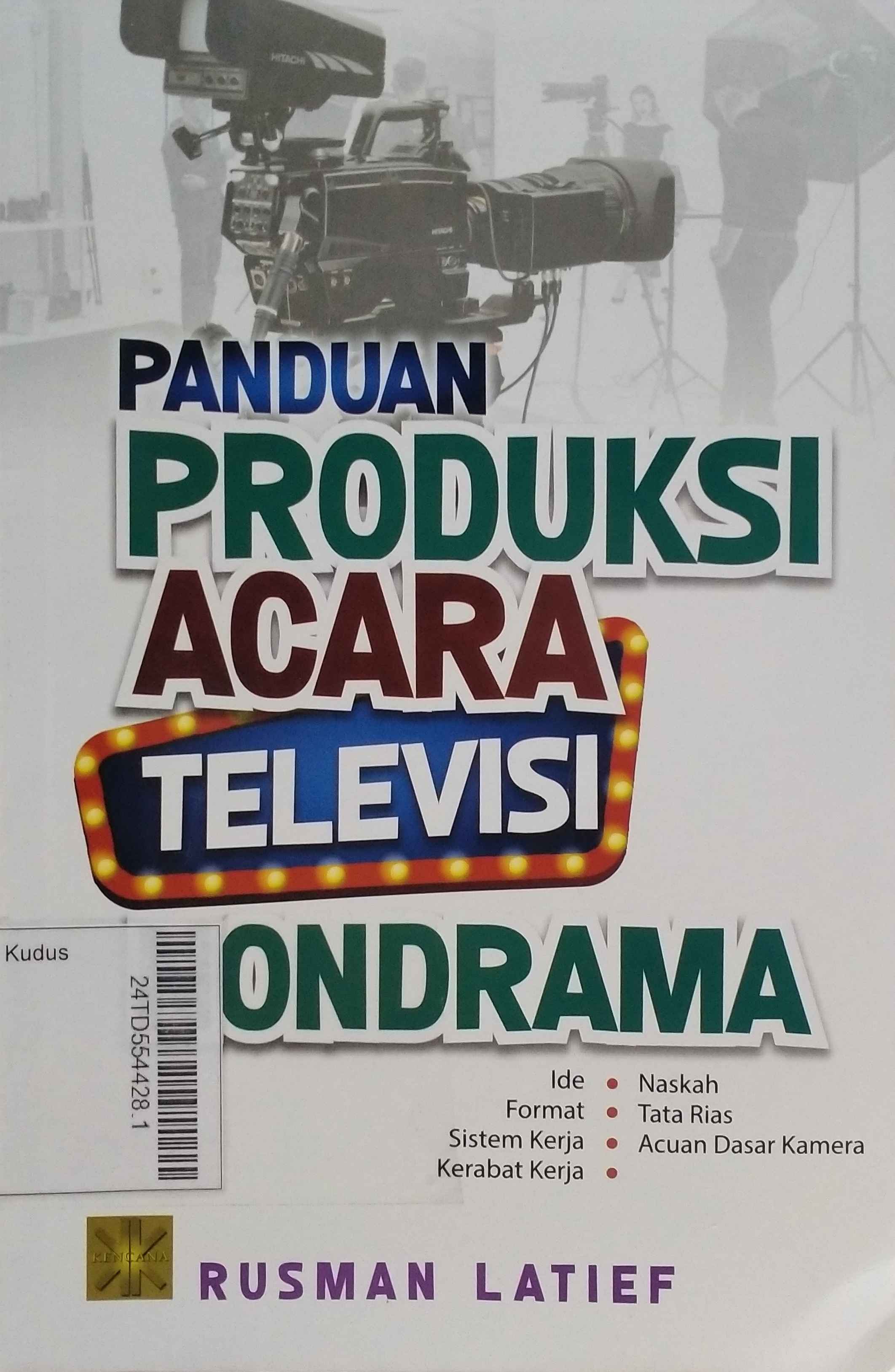 Panduan Produksi Acara Televisi Nondrama : Ide, Format, Sisitem Kerja, Kerabat Kerja, Naskah, Tata Rias, dan Acuan Dasar Kamera