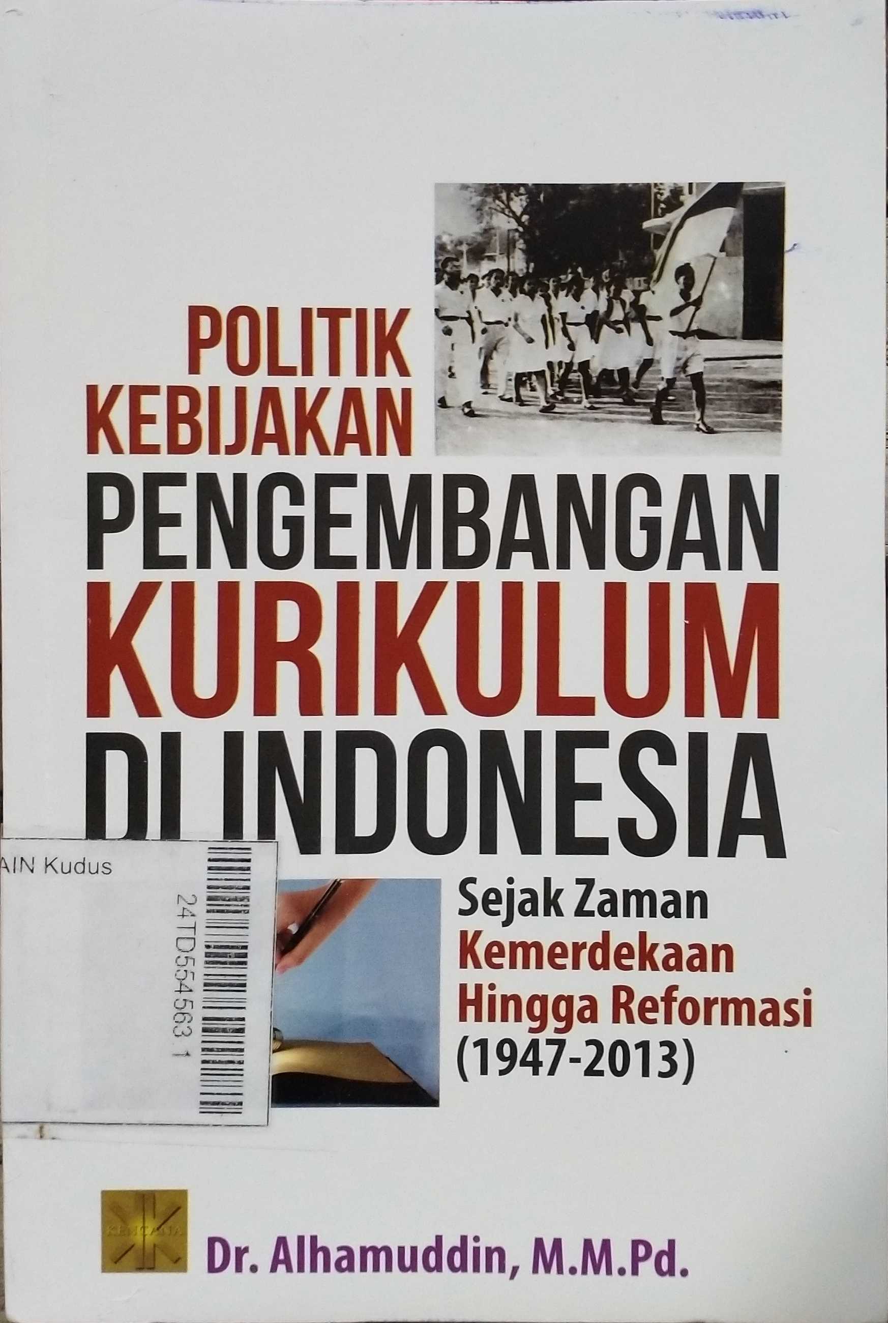 Politik Kebijakan Pengembangan Kurikulum di Indonesia : sejak zaman kemerdekaan hingga reformasi (1947-2013)