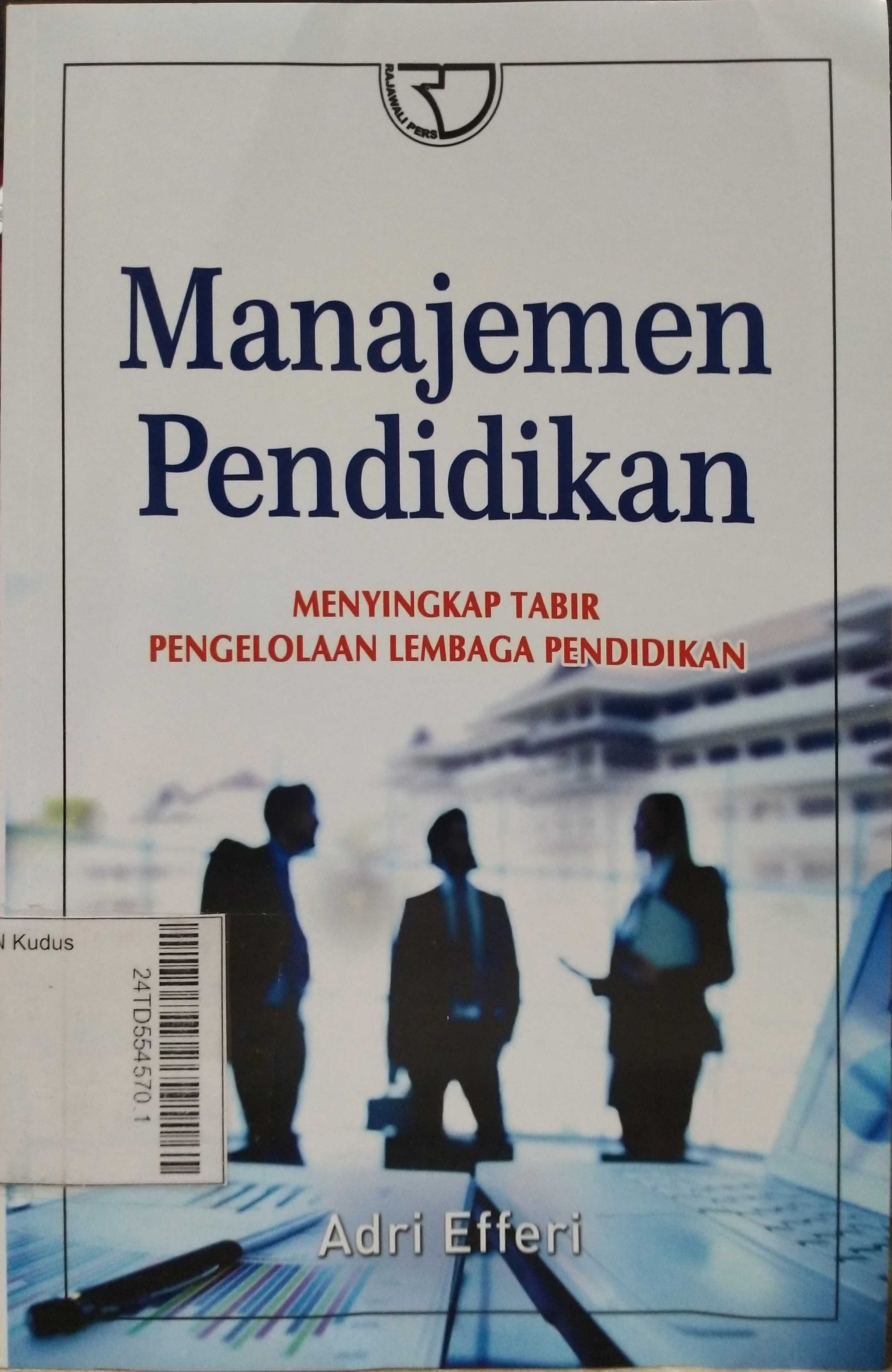 Manajemen Pendidikan : menyingkap tabir pengelolaan lembaga pendidikan