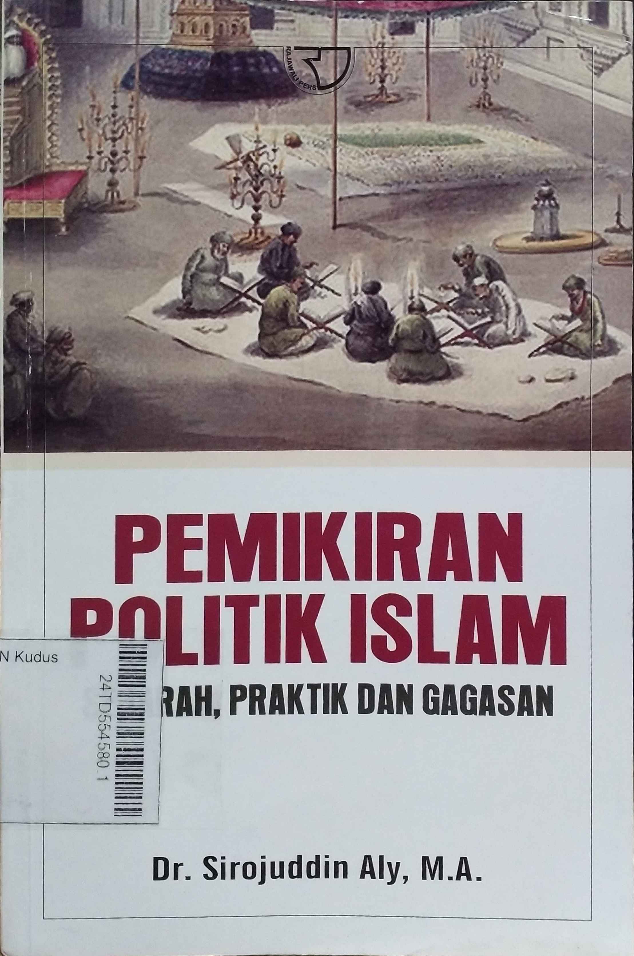 Pemikiran Politik Islam : sejarah, praktik dan gagasan