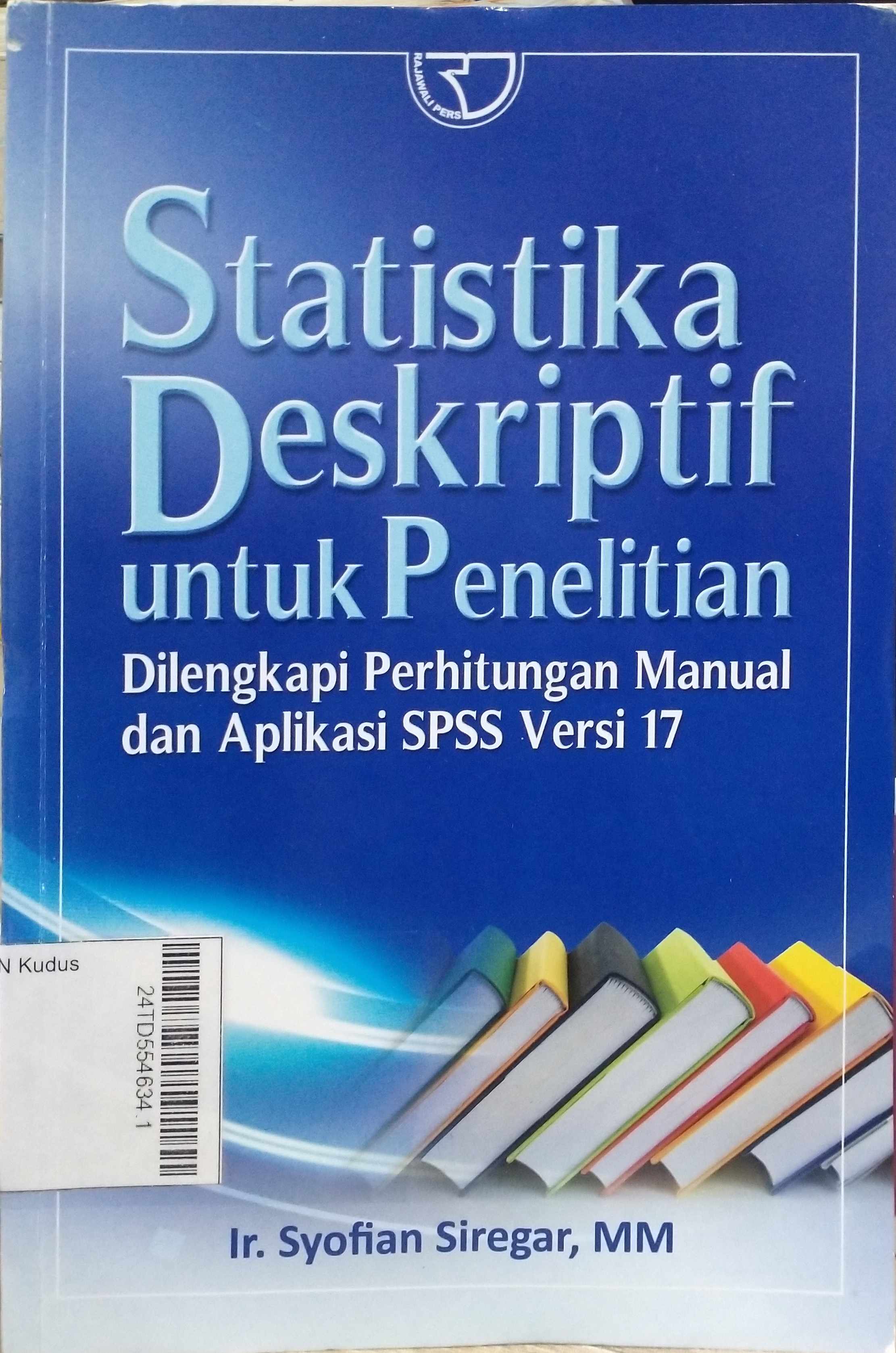 Statistik Deskripsi untuk Penelitian : dilengkapi perhitungan manual dan aplikasi SPSS versi 17