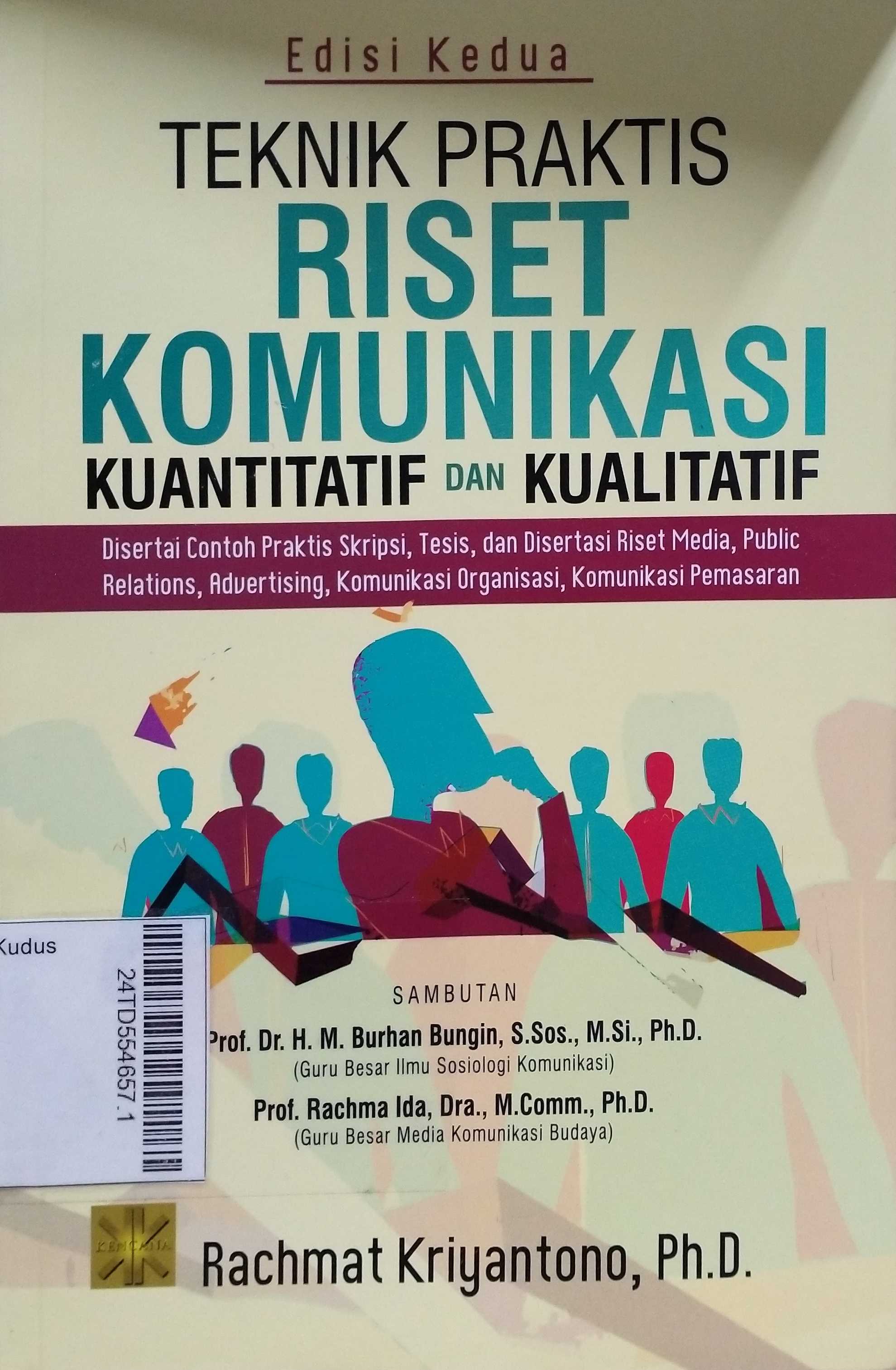 Teknik Praktis Riset Komunikasi Kuantitatif dan Kualitatif : disertai contoh praktis skripsi, tesis, dan disertasi riset media, public relations, advertising, komunikasi organisasi, komunikasi pemasaran