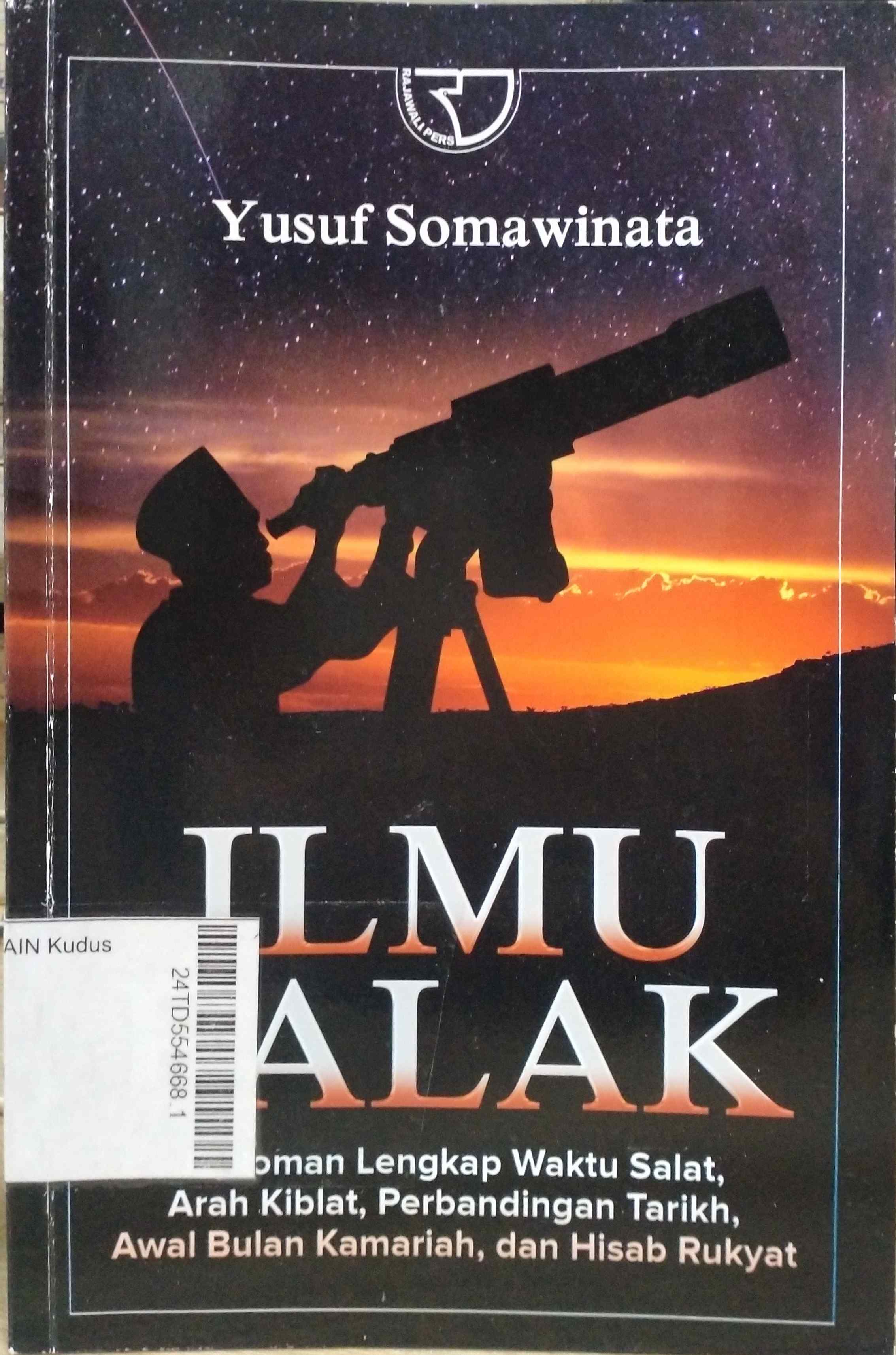 Ilmu Falak : pedoman lengkap waktu Salat, arah Kiblat, perbandingan tarikh, awal bulan Kamariah, dan Hisab Rukyat