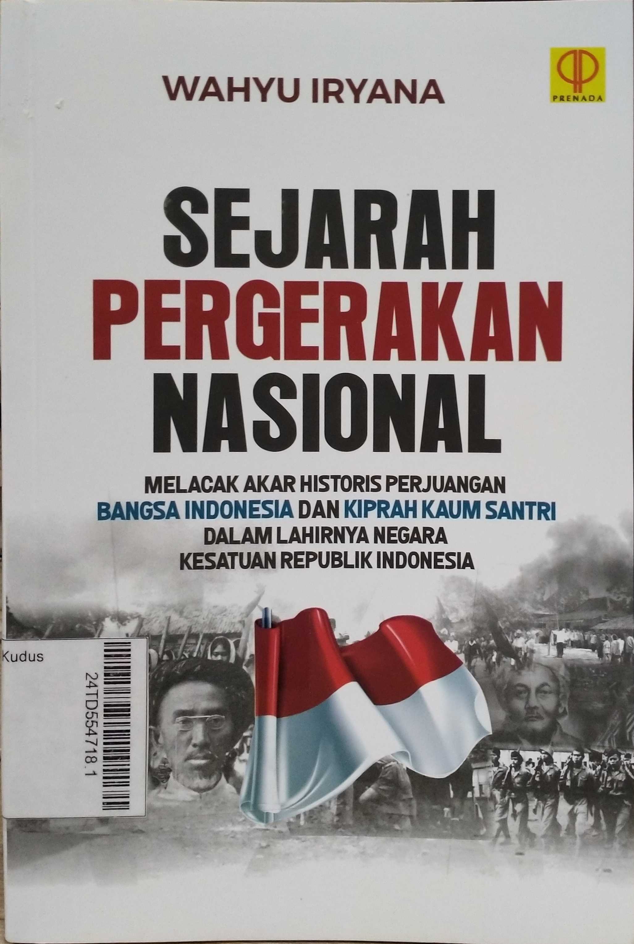 Sejarah Pergerakan Nasional : Melacak Akar Historis Perjuangan Bangsa Indonesia dan Kiprah Kaum Santri dalam Lahirnya Negara Kesatuan Republik Indonesia