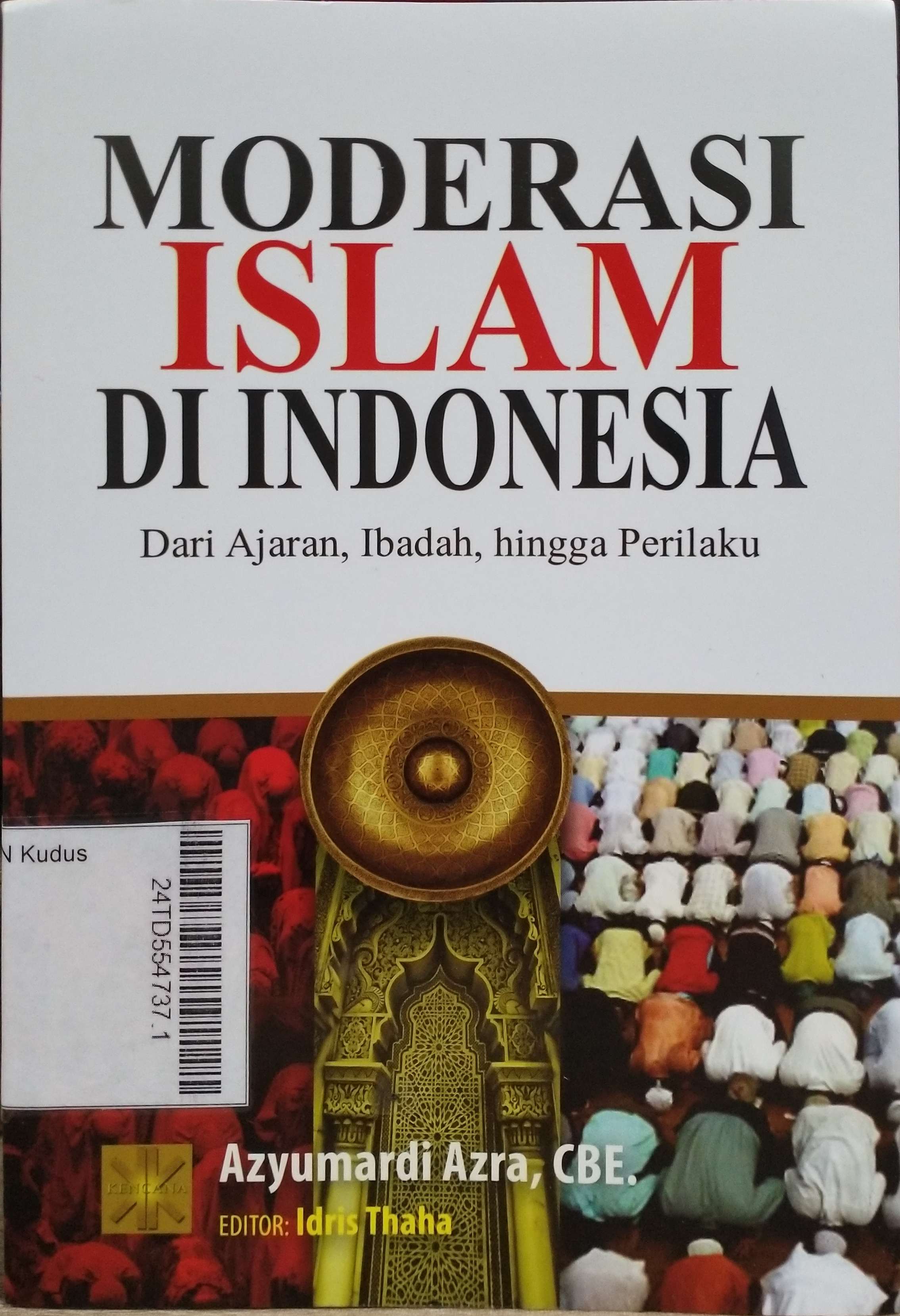 Moderasi Islam di Indonesia : dari ajaran, ibadah, hingga perilaku