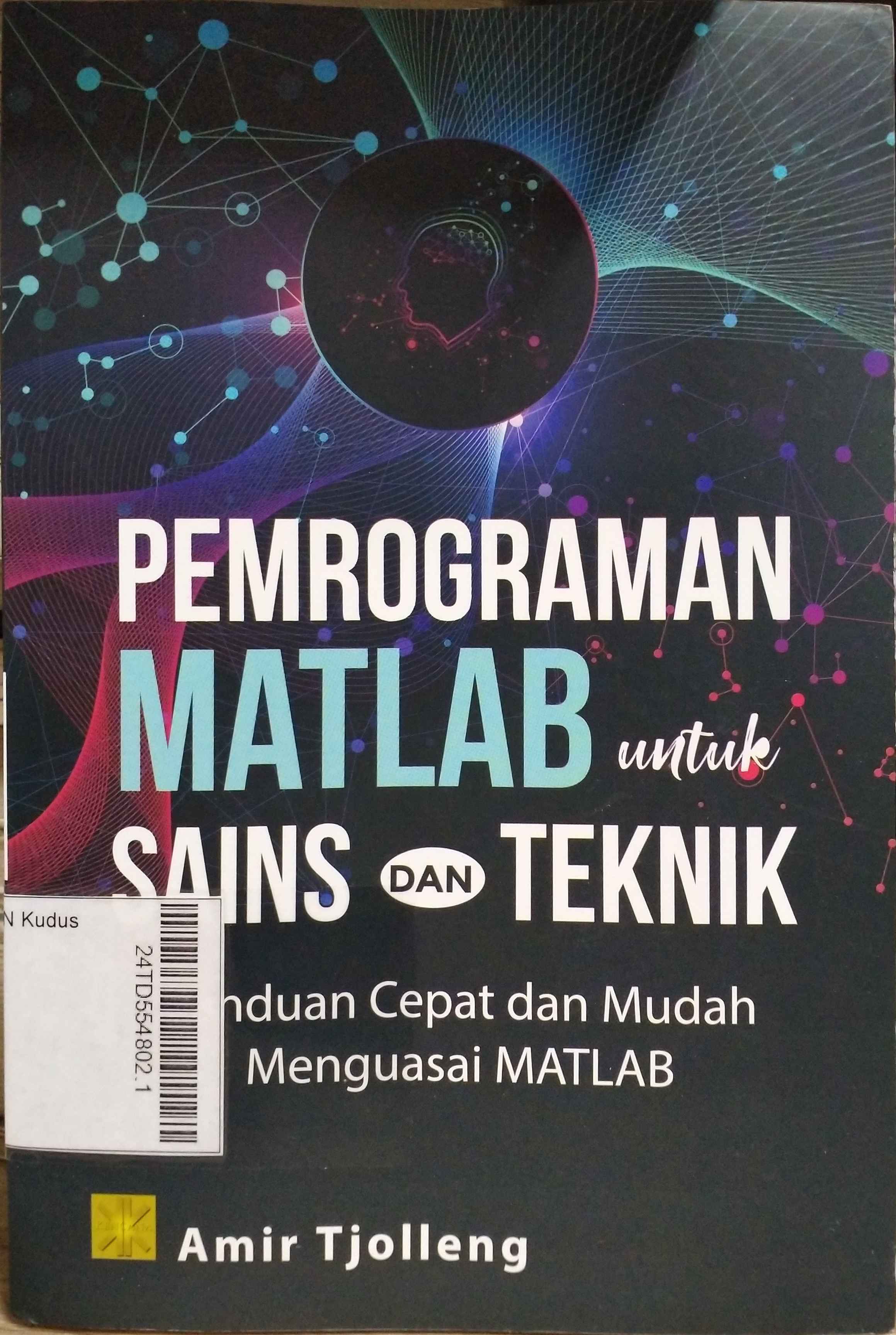 Pemrograman MATLAB untuk Sains dan Teknik : panduan cepat dan mudah menguasai MATLAB