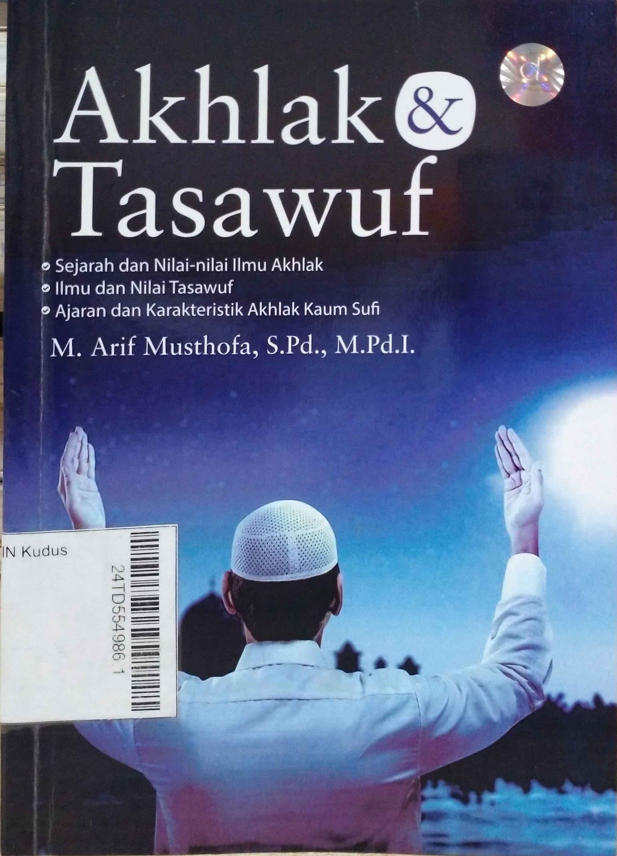 Akhlak & Tasawuf : sejarah dan nilai-nilai ilmu akhlak, ilmu dan nilai tasawuf, ajaran dan karakteristik akhlak kaum sufi