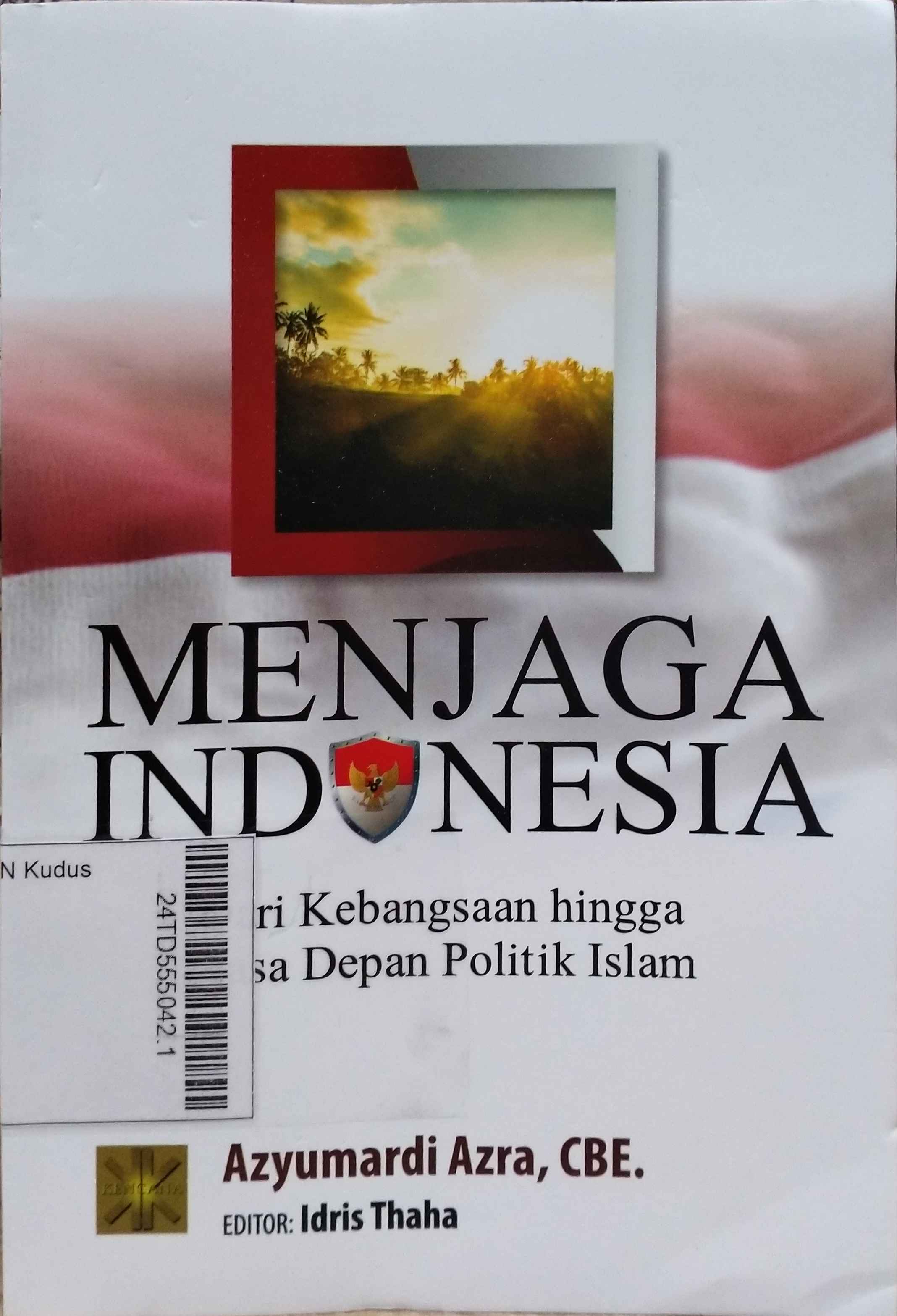 Menjaga Indonesia : dari kebangsaan hingga masa depan politik Islam