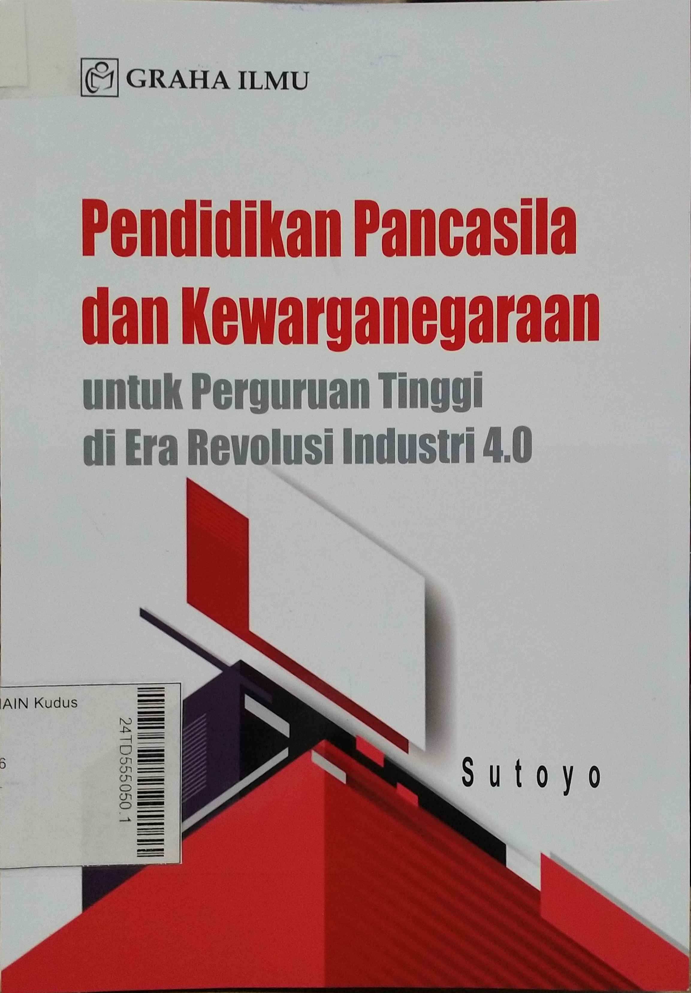 Pendidikan Pancasila dan Kewarganegaraan : Untuk Perguruan Tinggi di era revolusi industri 4.0