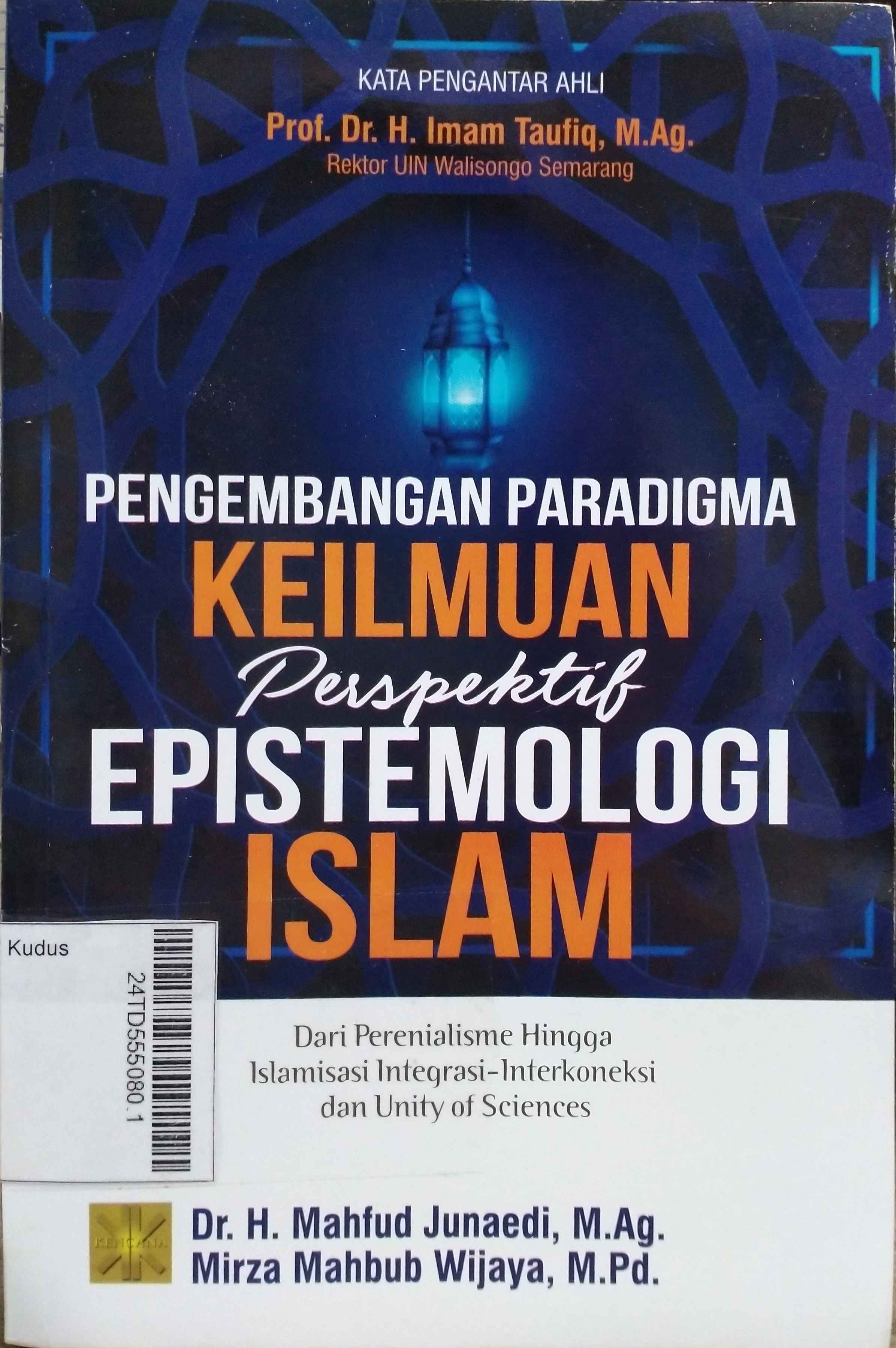 Pengembangan Paradigma Keilmuan Perspektif Epistemologi Islam : dari perenialisme hingga islamisme, integrasi-interkoneksi dan unity of sciences