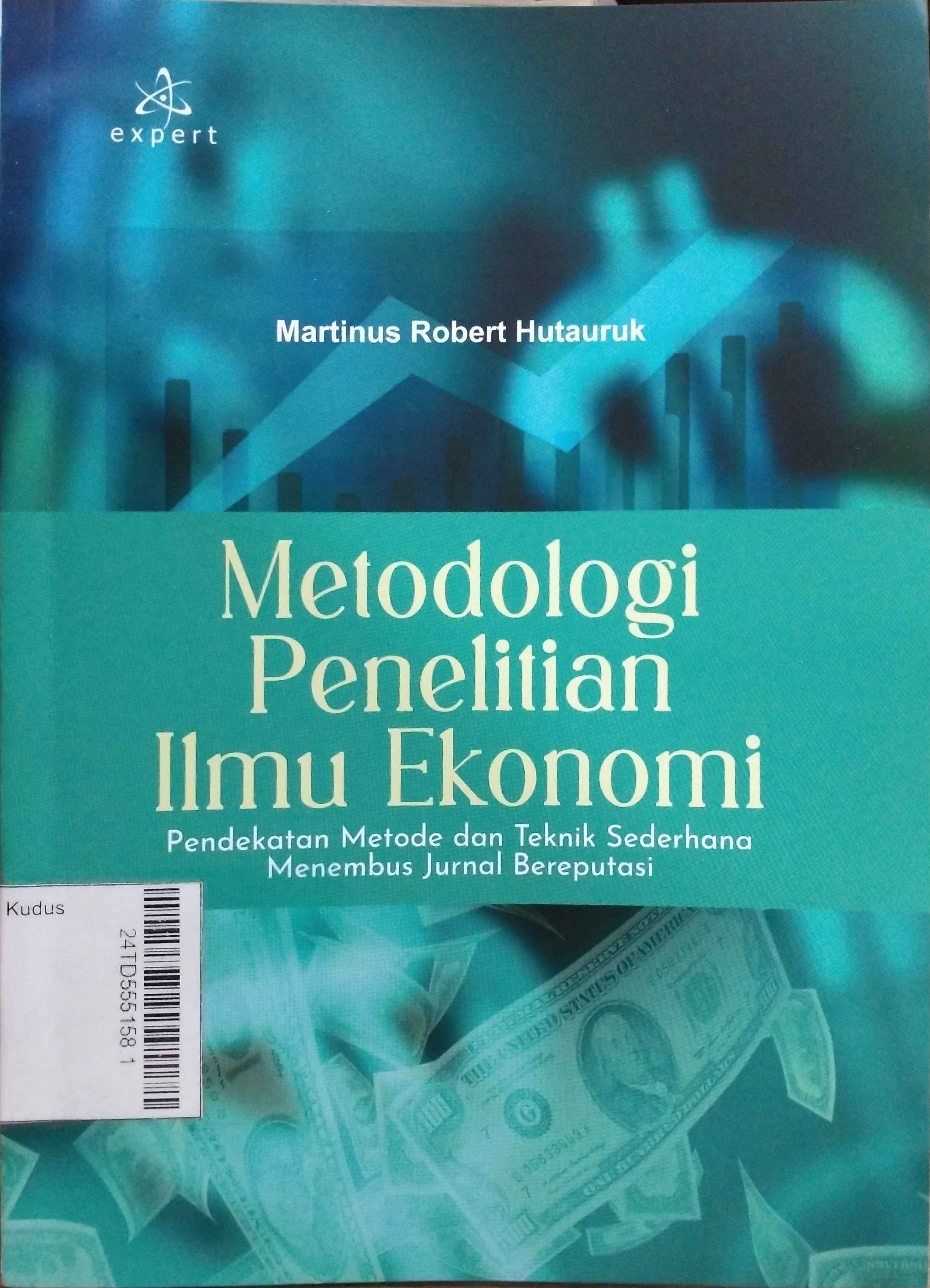 Metodologi Penelitian Ilmu Ekonomi : pendekatan metode dan teknik sederhana menembus jurnal bereputasi