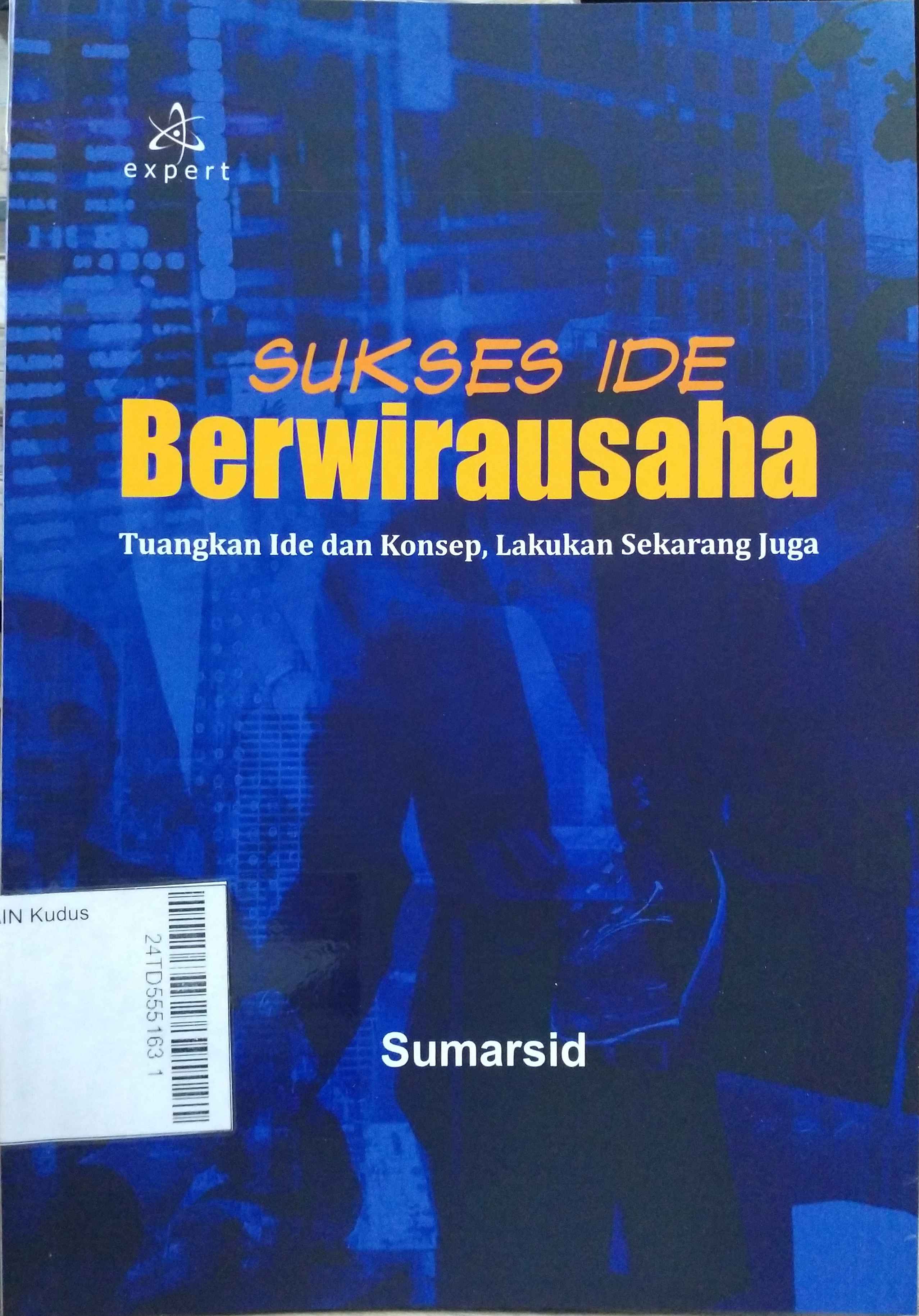 Sukses Ide Berwirausaha : Tuangkan ide dan konsep, lakukan sekarang juga