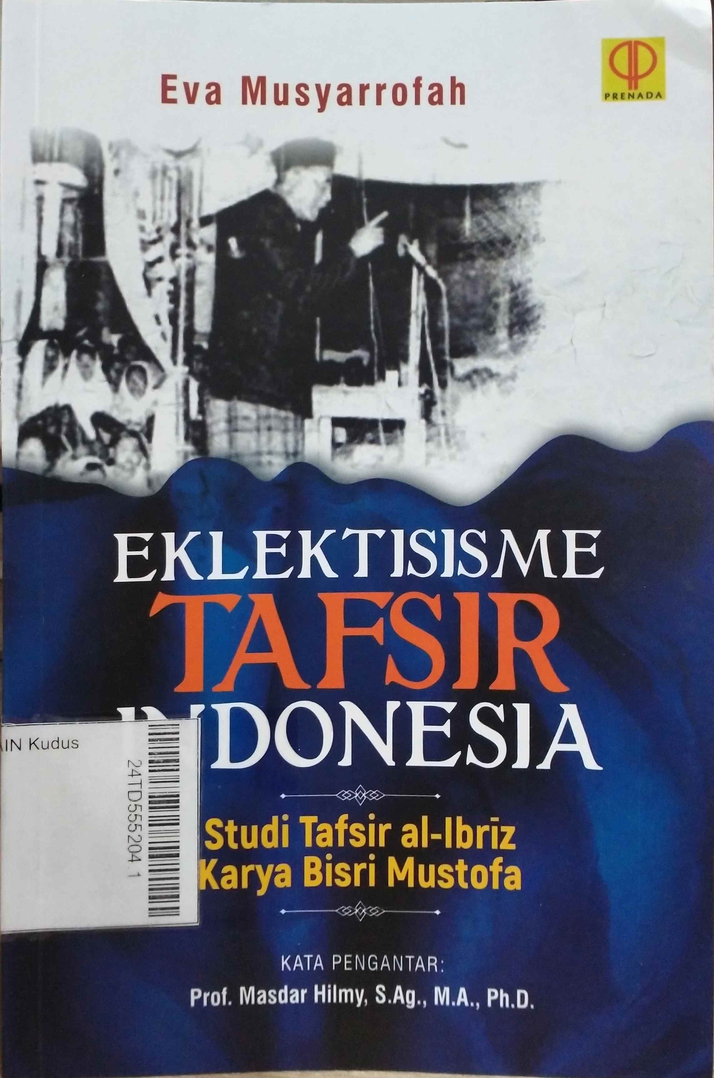 Elektisisme Tafsir Indonesia : Studi tafsir al-ibriz karya Bisri Mustofa