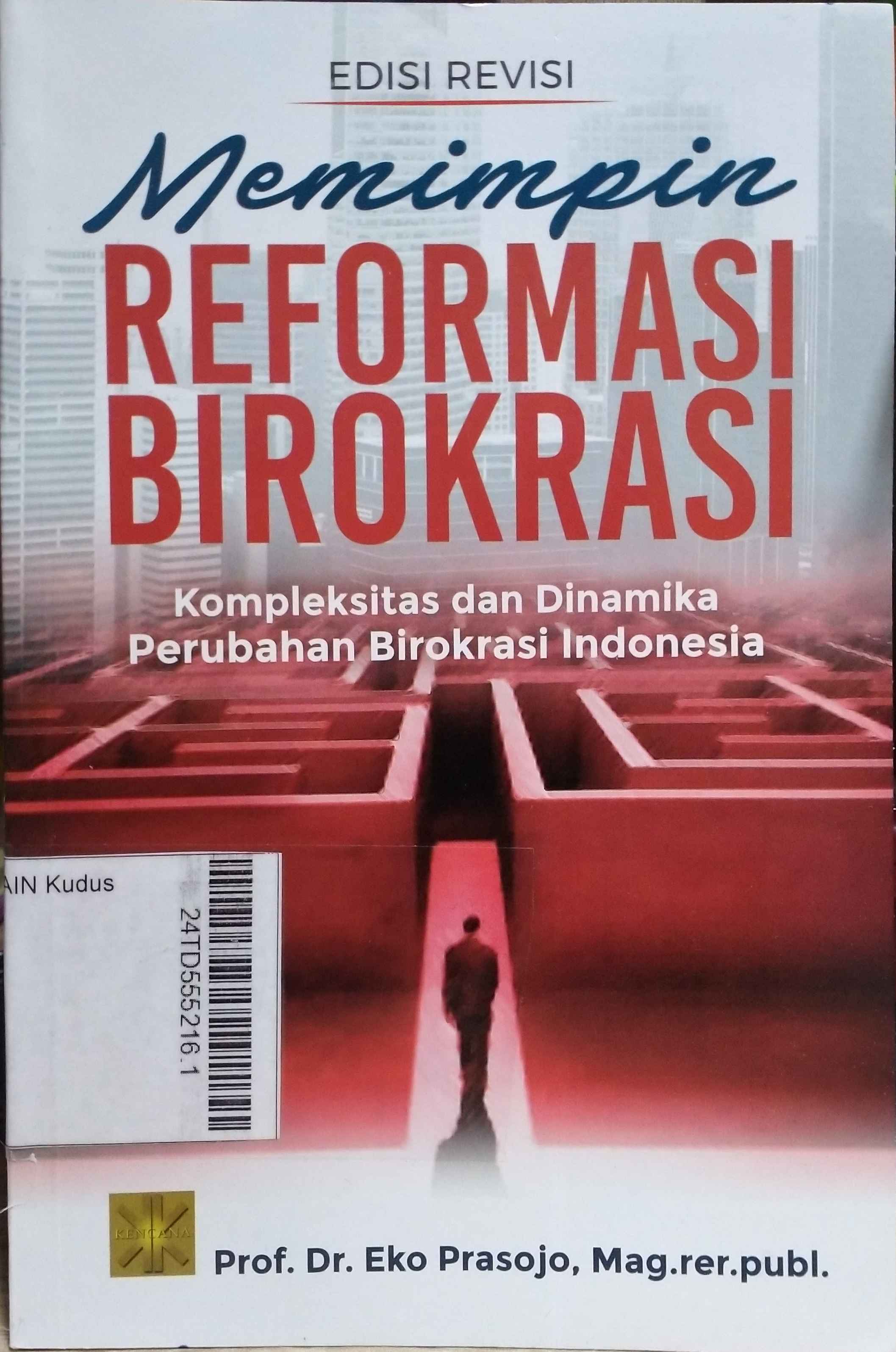 Memimpin Reformasi Birokrasi : kompleksitas dan dinamika perubahan birokrasi Indonesia