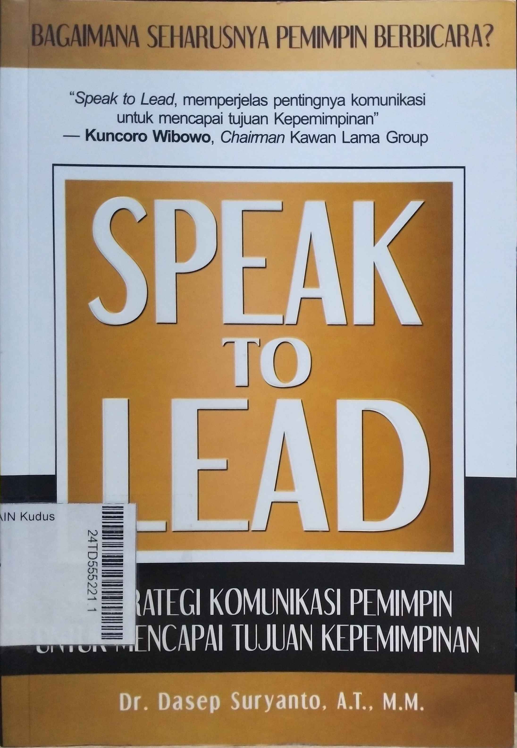 Speak To Lead : 28 strategi komunikasi pemimpin untuk mencapai tujuan kepemimpinan