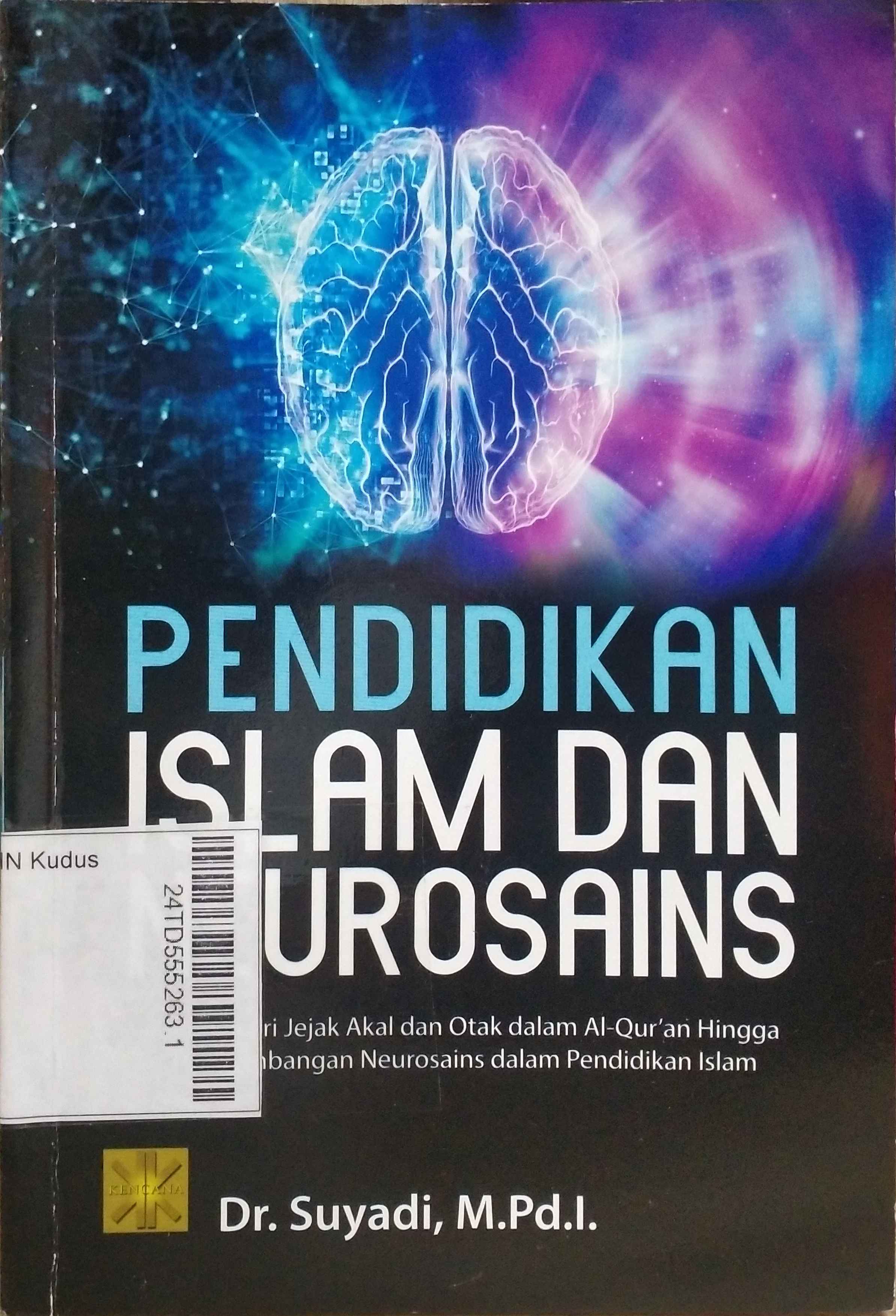 Pendidikan Islam dan Neurosains : menelusuri jejak akal dan otak dalam al-Qur’an hingga pengembangan neurosains dalam pendidikan Islam