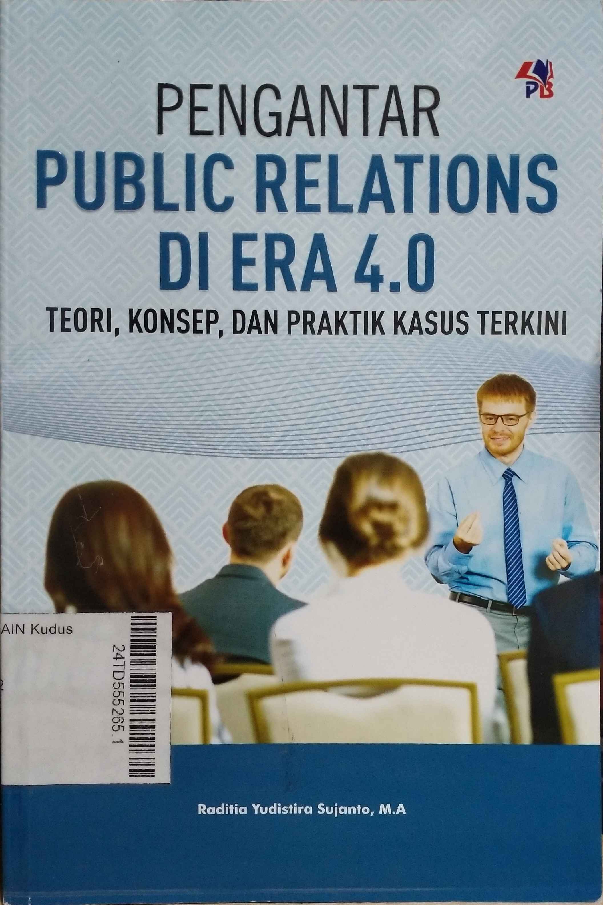 Pengantar Public Relations di era 4.0 : teori, konsep, dan praktik kasus terkini