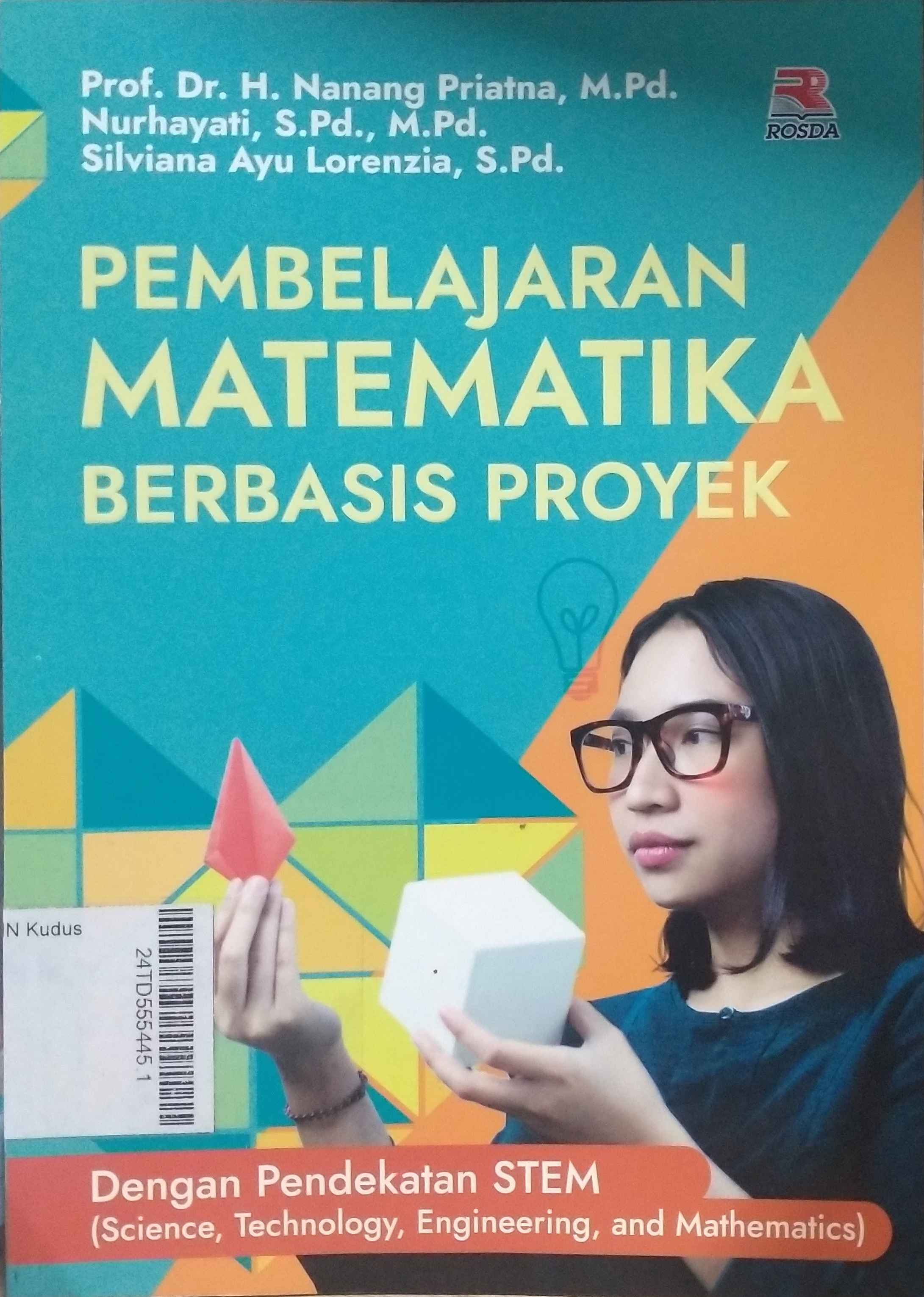 Pembelajaran Matematika Berbasis Proyek : dengan pendekatan STEM (science, technology, engineering, and mathematics)