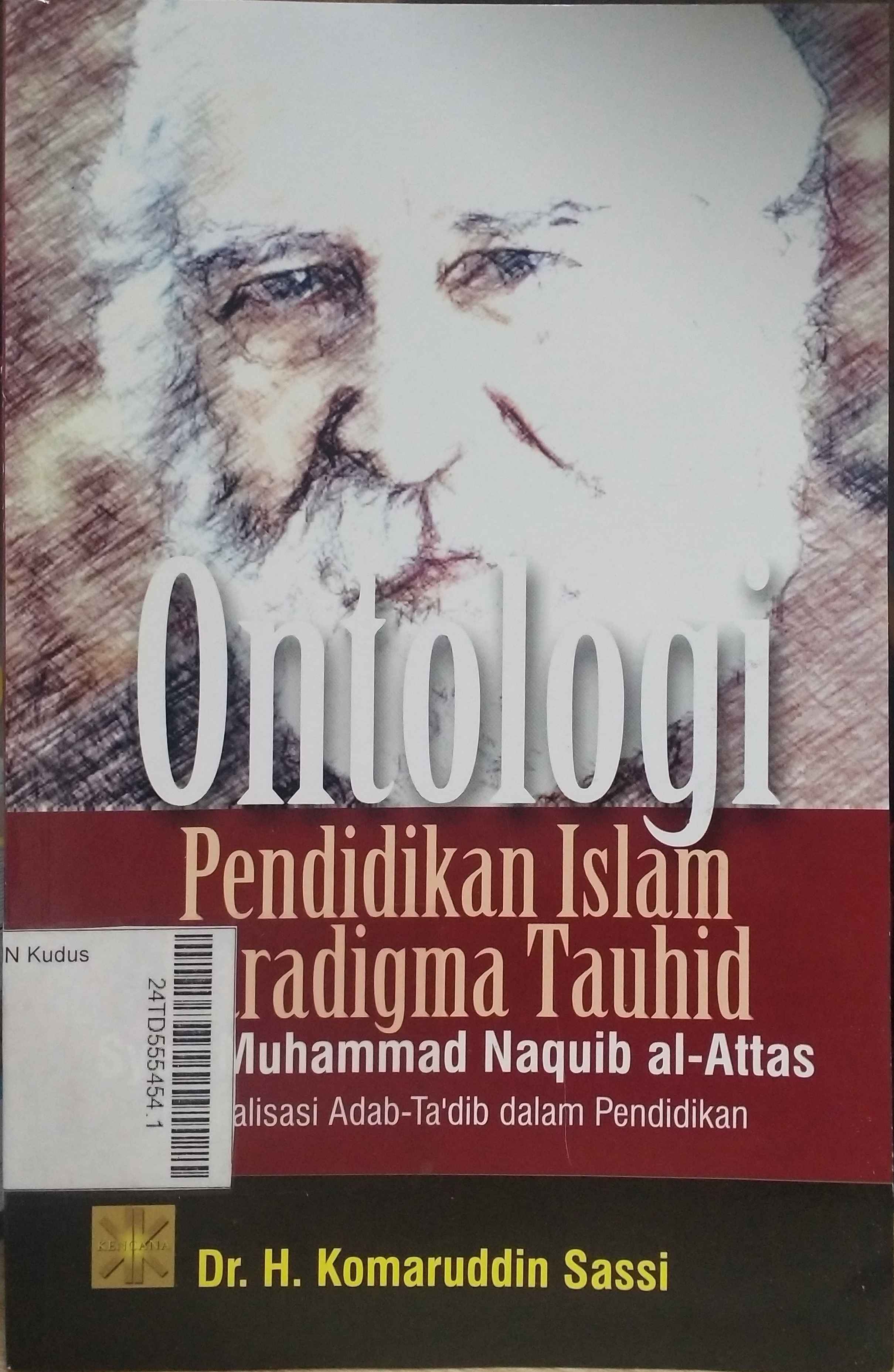 Ontologi Pendidikan Islam Paradigma Tauhid Syed Muhammad Naquib Al-Attas : revitalisasi adab-ta’dib dalam pendidikan