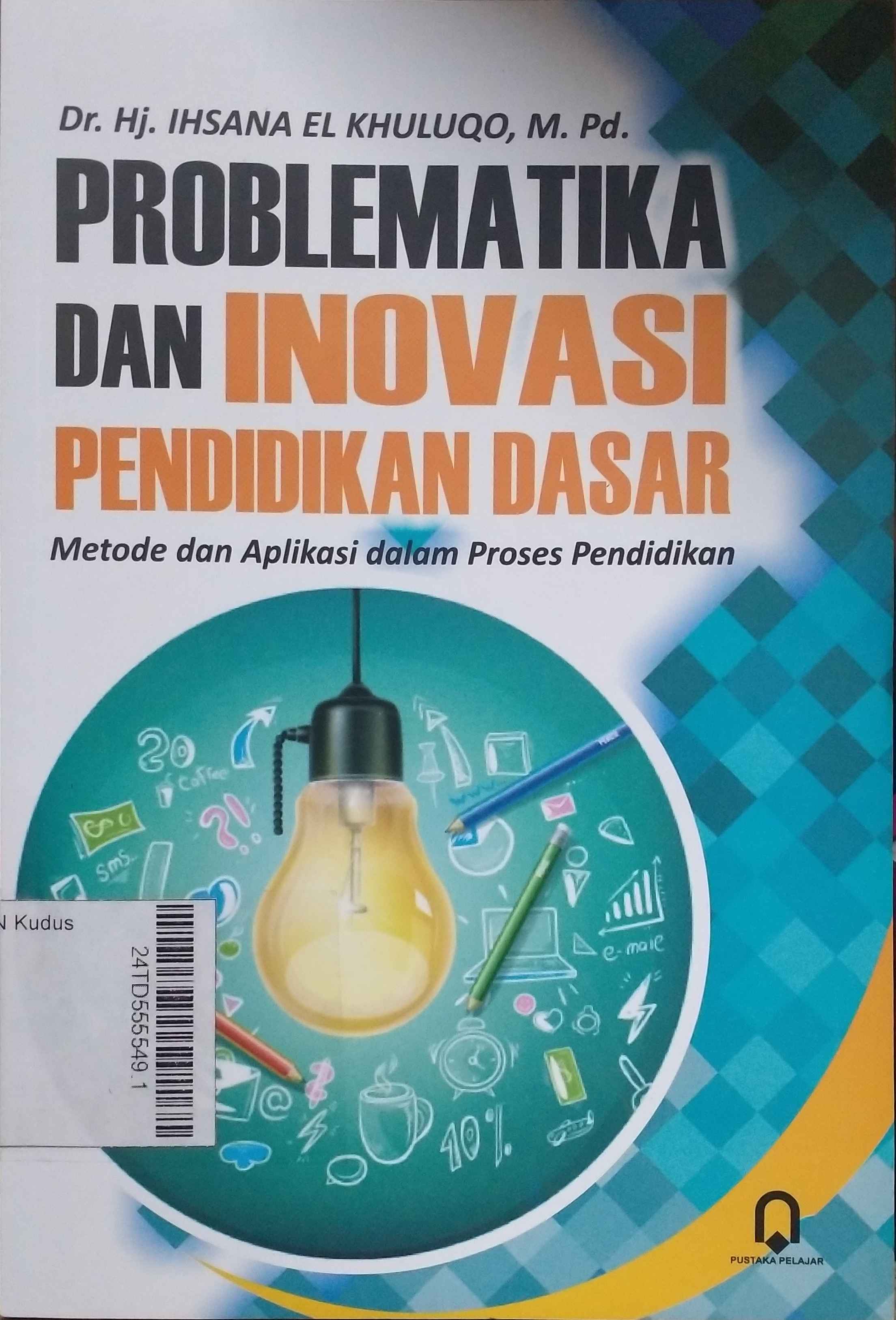 Problematika Dan Inovasi Pendidikan Dasar : metode dan aplikasi dalam proses pendidikan