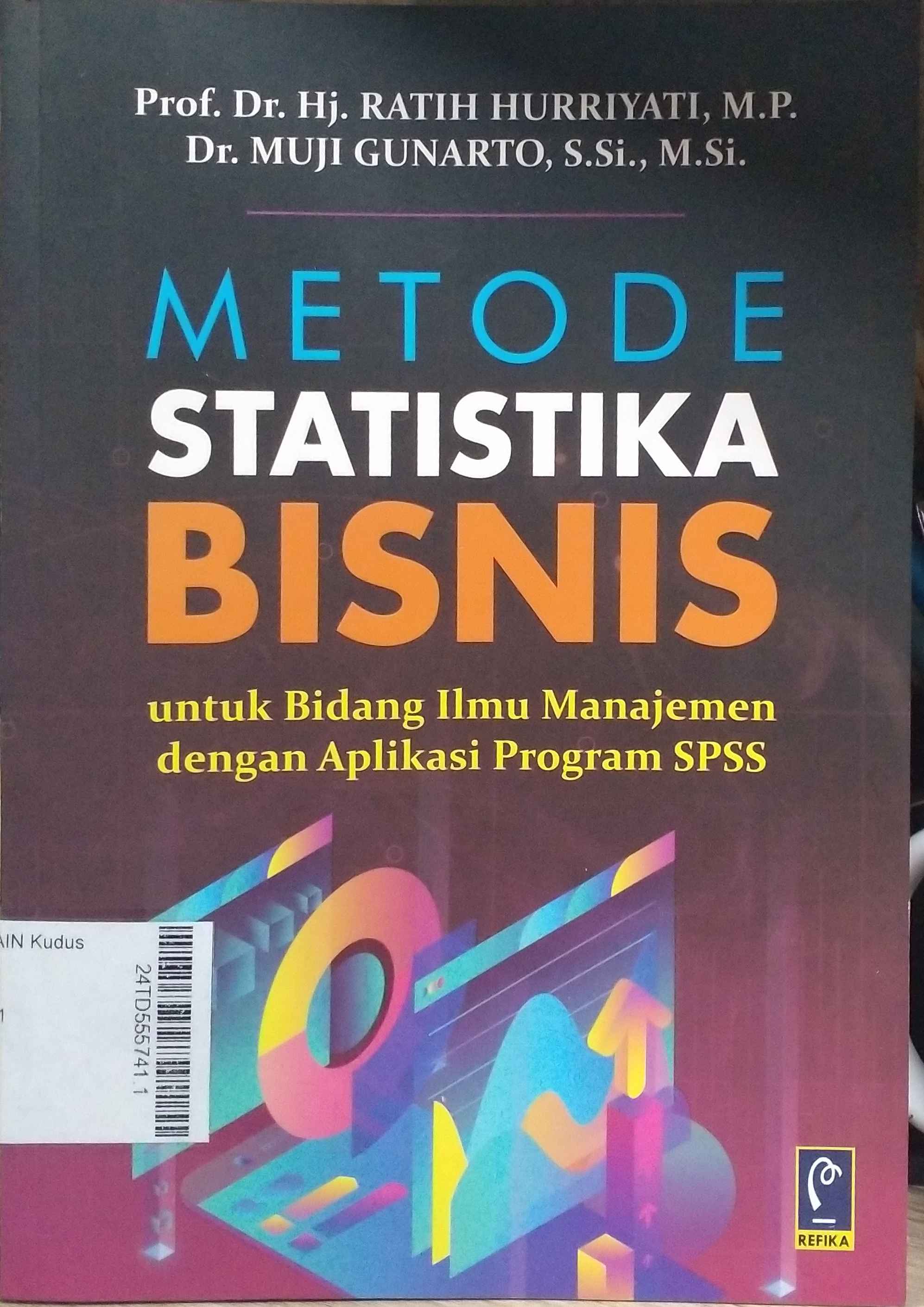 Metode Statistika Bisnis untuk Bidang Ilmu Manajemen dengan Aplikasi Program SPSS