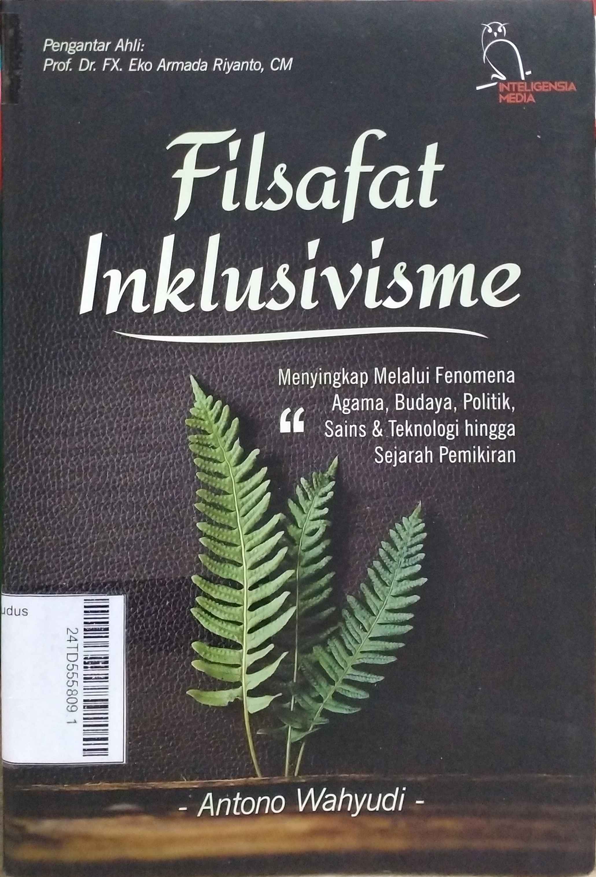 Filsafat Inklusivisme : Menyingkap melalui fenomena agama, budaya, politik, sains & teknologi hingga sejarah pemikiran