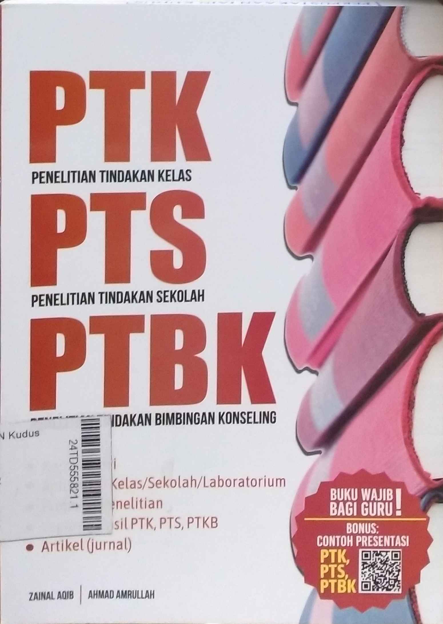 PTK, PTS & PTBK - Penelitian Tindakan Kelas, Penelitian Tindakan Sekolah, Penelitian Tindakan Bimbingan Konseling - Teori dan Aplikasi