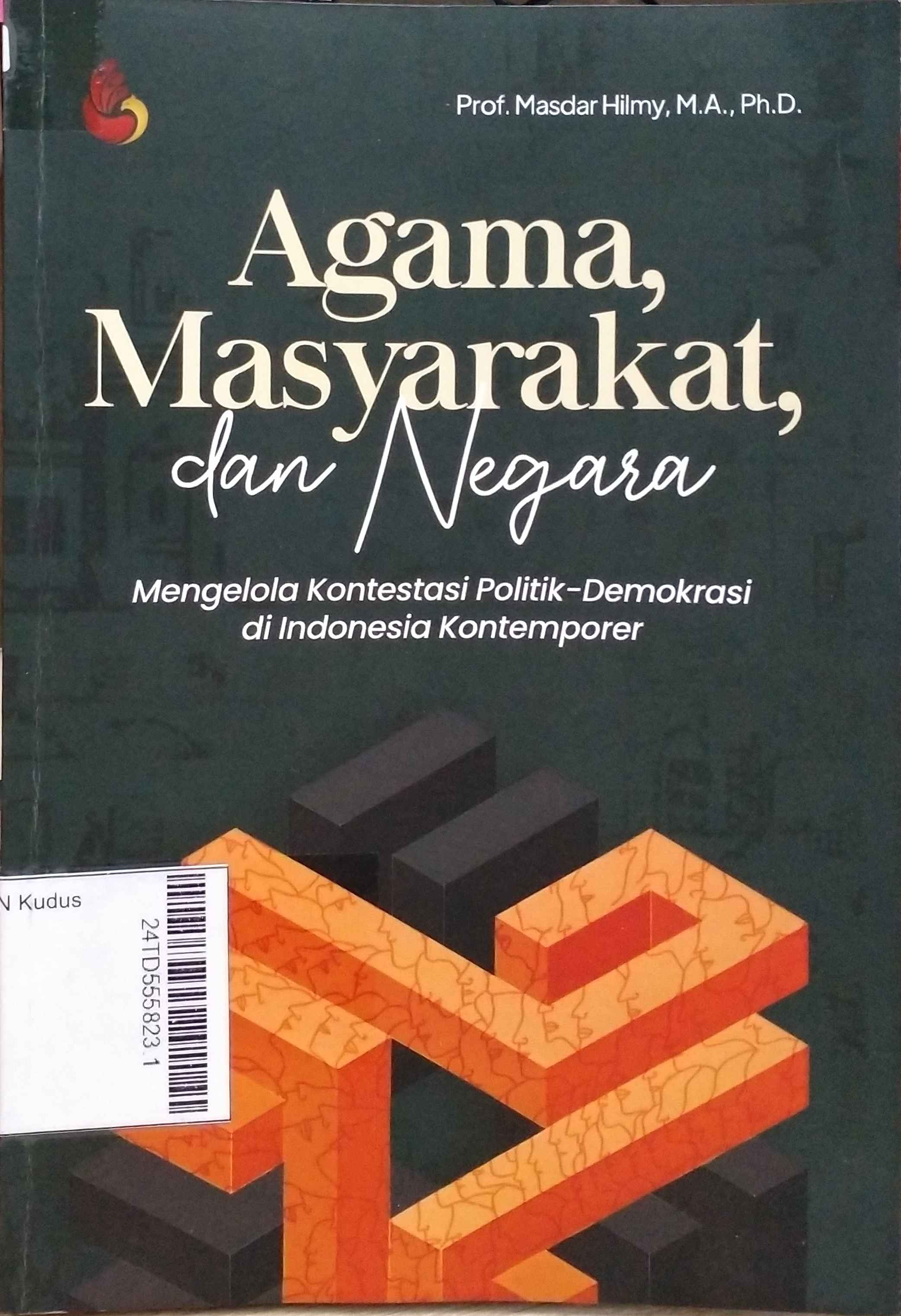 Agama, Masyarakat, dan Negara : Mengelola Kontestasi Politik-Demokrasi di Indonesia Kontemporer