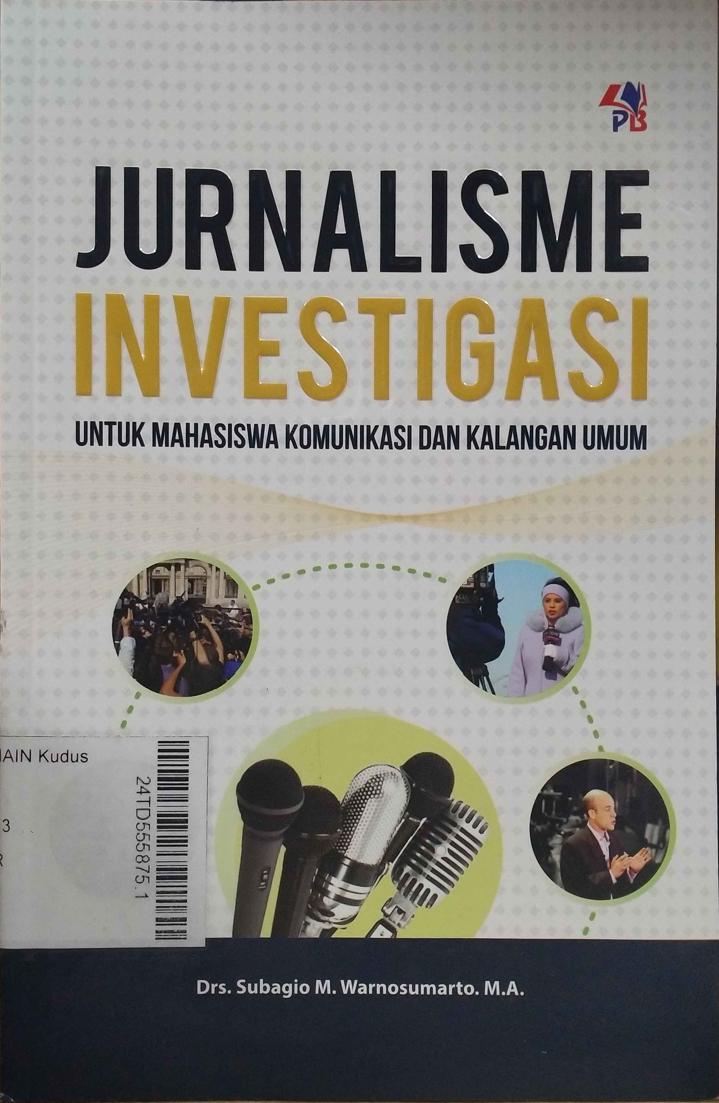 Jurnalisme Investigasi : untuk mahasiswa komunikasi dan kalangan umum