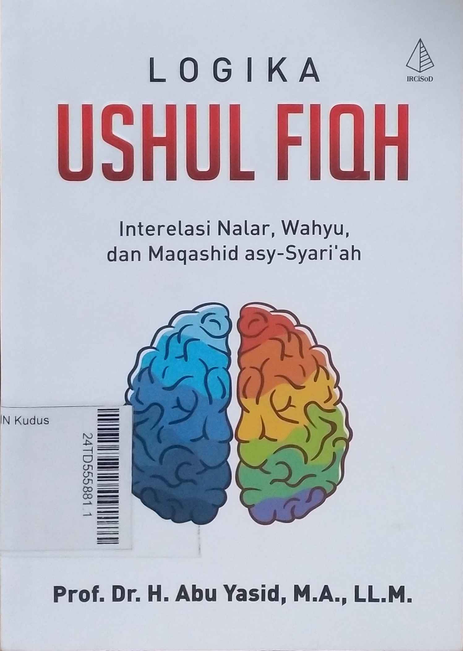 Logika Ushul Fiqh : interelasi nalar, wahyu, dan maqhasid asy-syari'ah