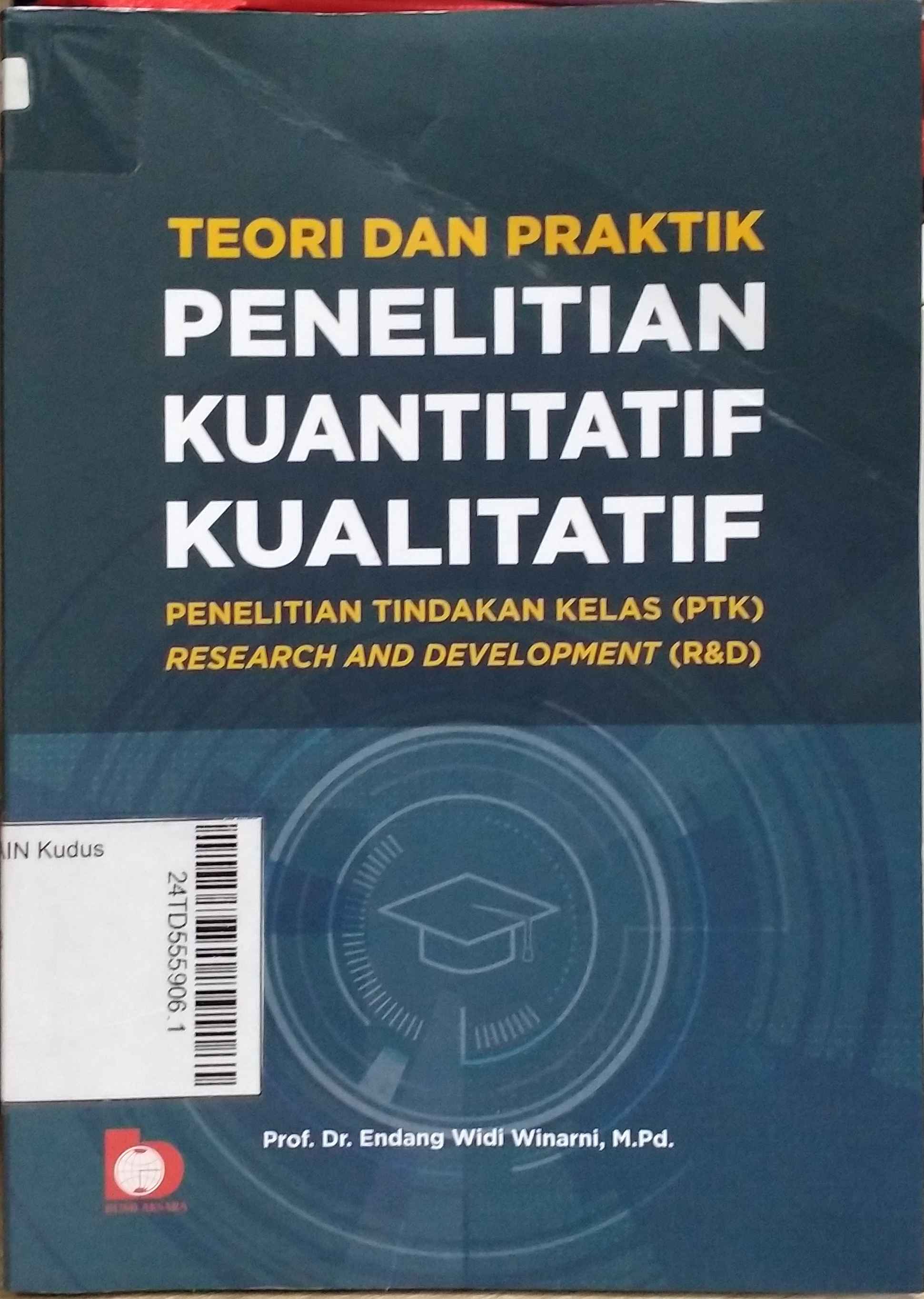 Teori dan Praktik Penelitian Kuantitatif Kualitatif : penelitian tindakan kelas (PTK) research and development (R&D)