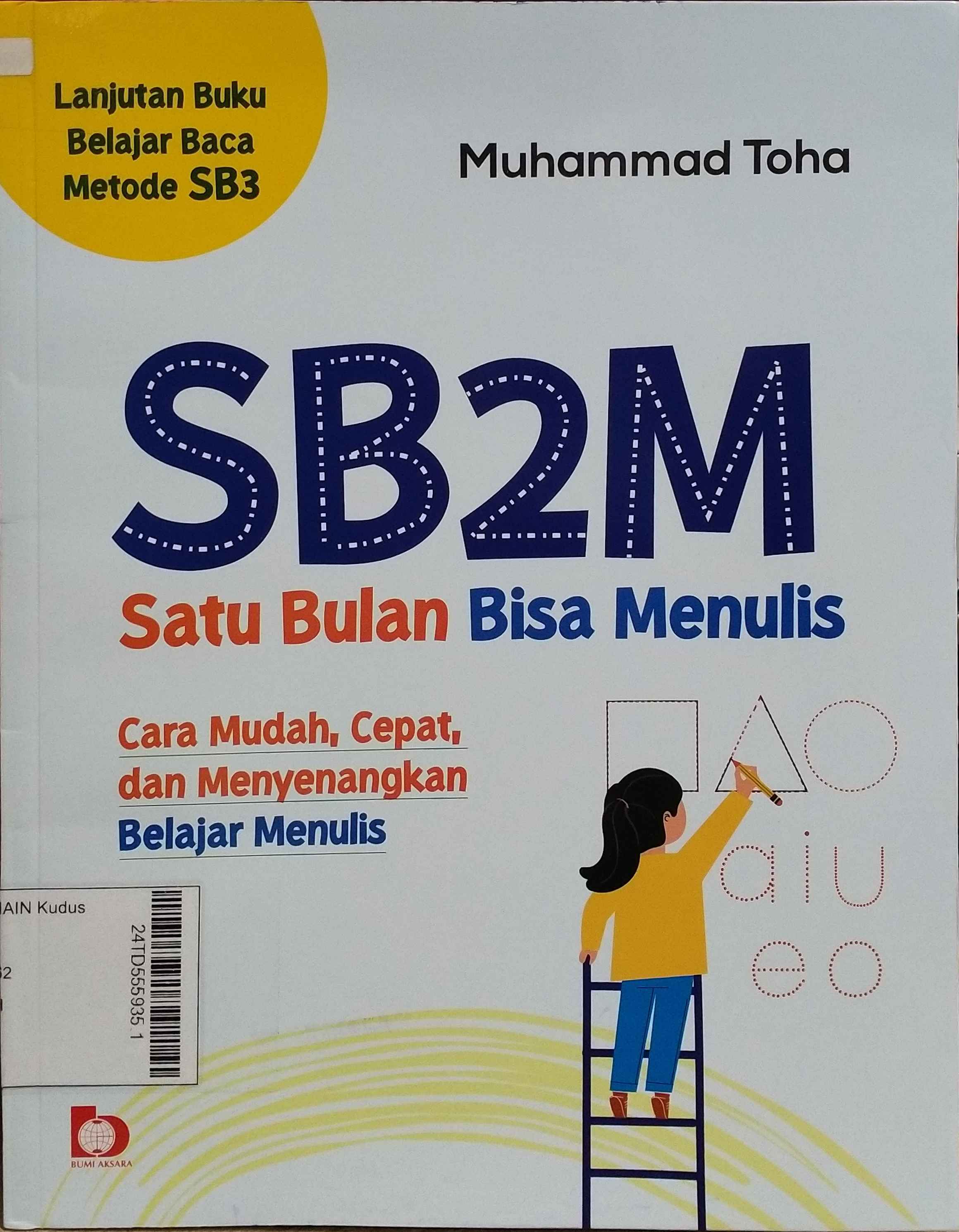 SB2M (Satu Bukan Bisa Menulis) : Cara mudah, cepat, dan menyenangkan belajar menulis