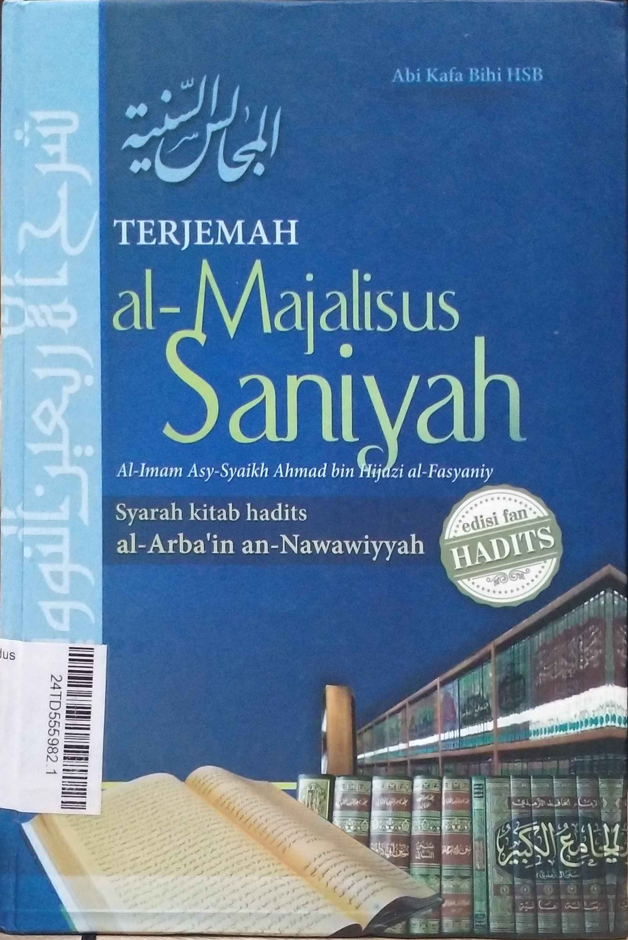Terjemah Al Majalisus Saniyah  : syarah kitab hadits al arba'in an nawawiyyah