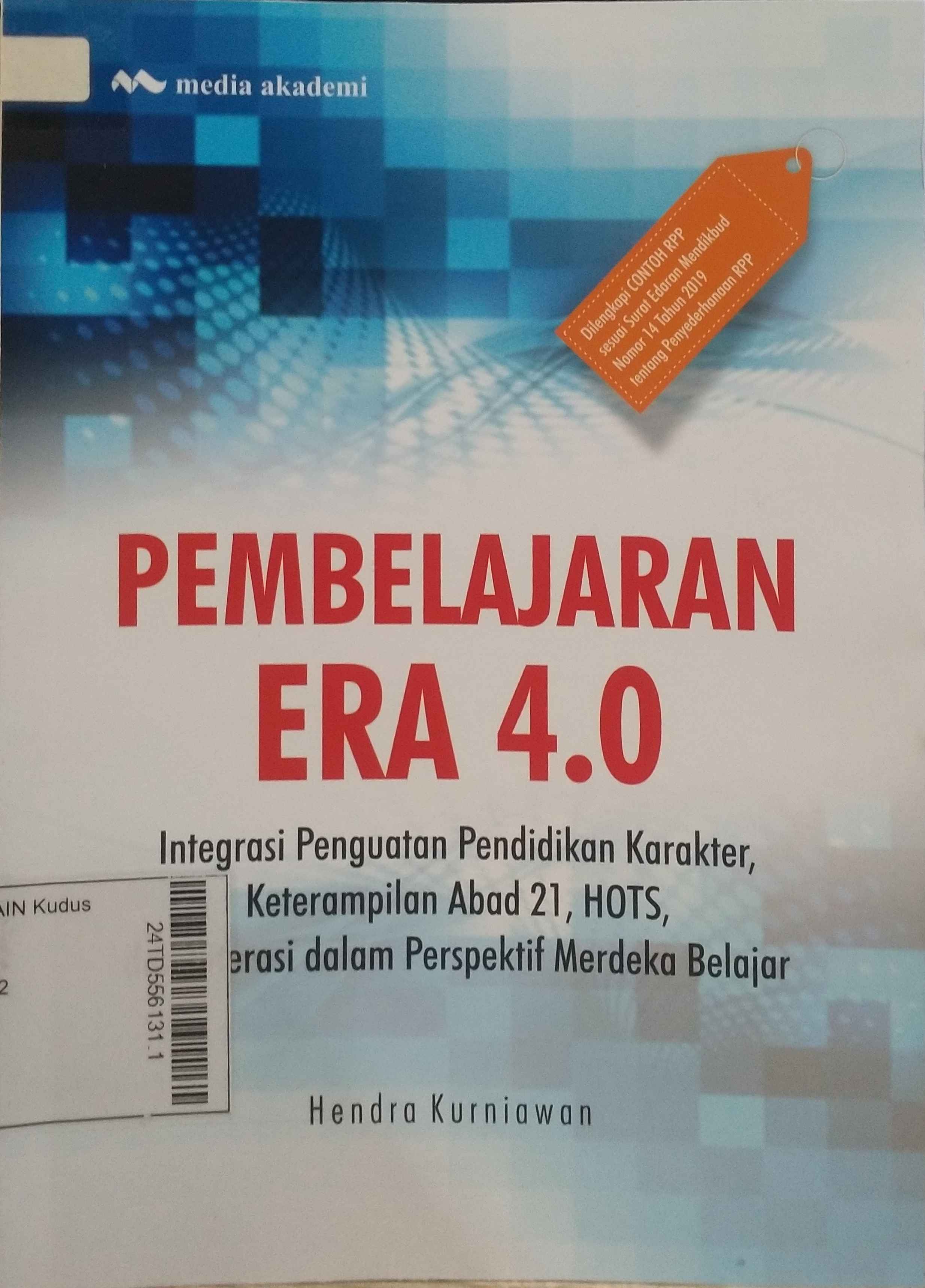 Pembelajaran 4.0 : Integrasi penguatan pendidikan karakter, keterampilan abad 21, HOTS, dan literasi dalam perspektif merdeka belajar