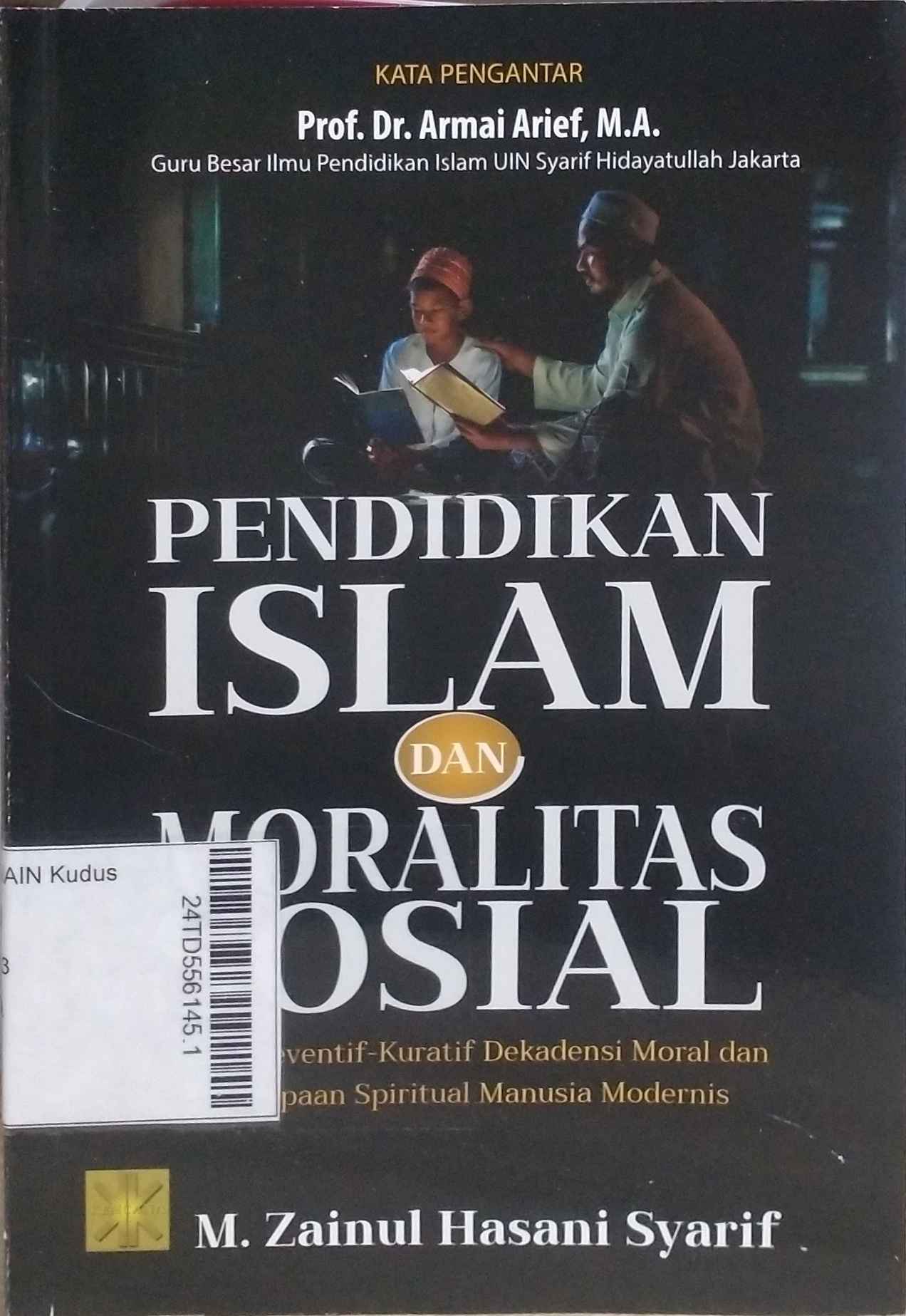 Pendidikan Islam dan Moralitas Sosial : upaya preventif-kuratif dekadensi moral dan kehampaan spiritual manusia modernis