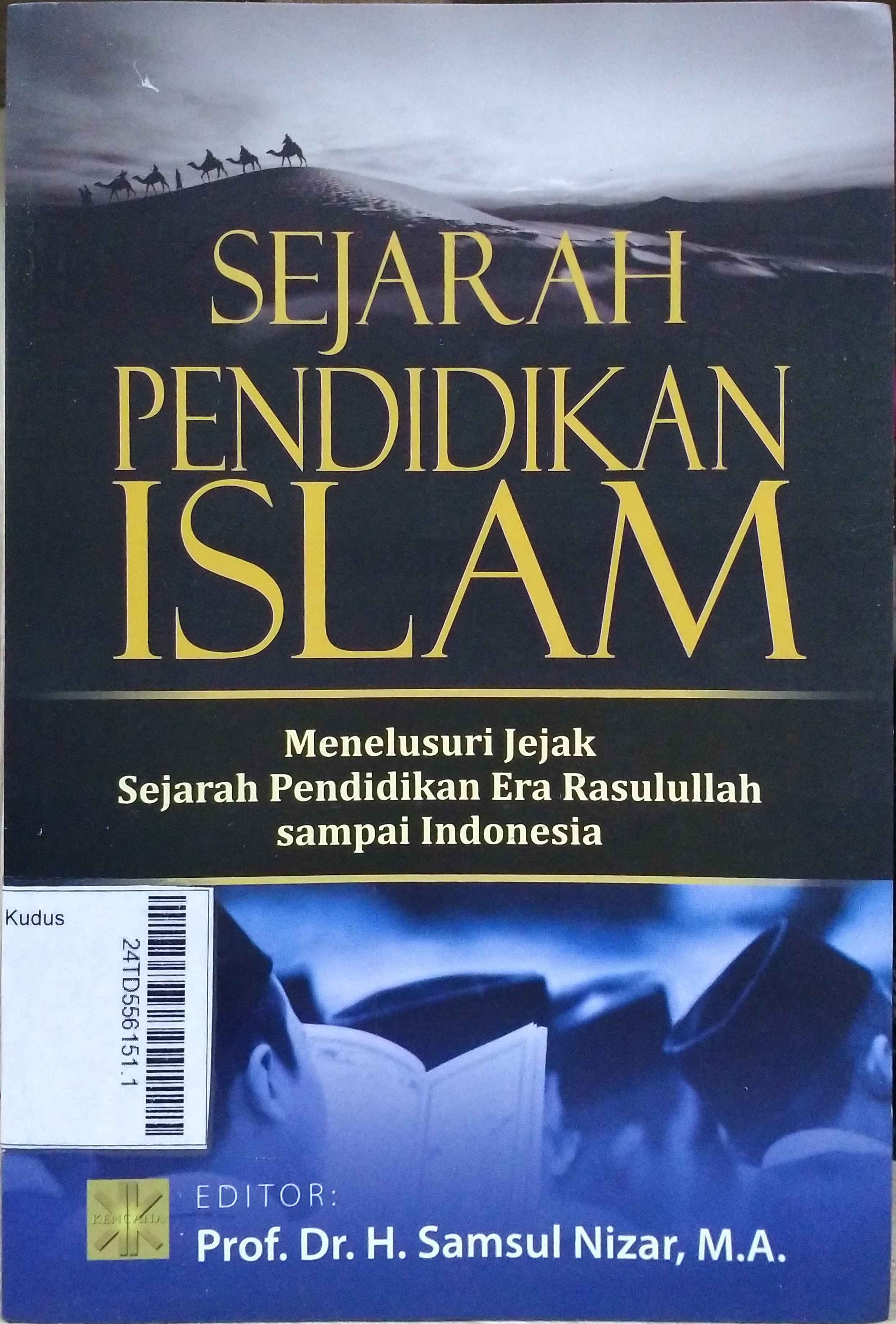 Sejarah Pendidikan Islam : menelusuri jejak sejarah pendidikan era Rasulullah sampai Indonesia