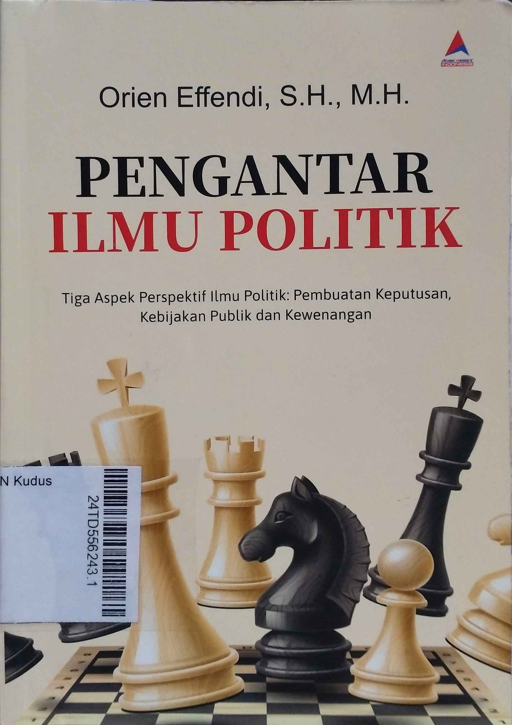 Pengantar Ilmu Politik : tiga aspek perspektif ilmu politik (pembuatan keputusan, kebijakan publik, dan kewenangan)