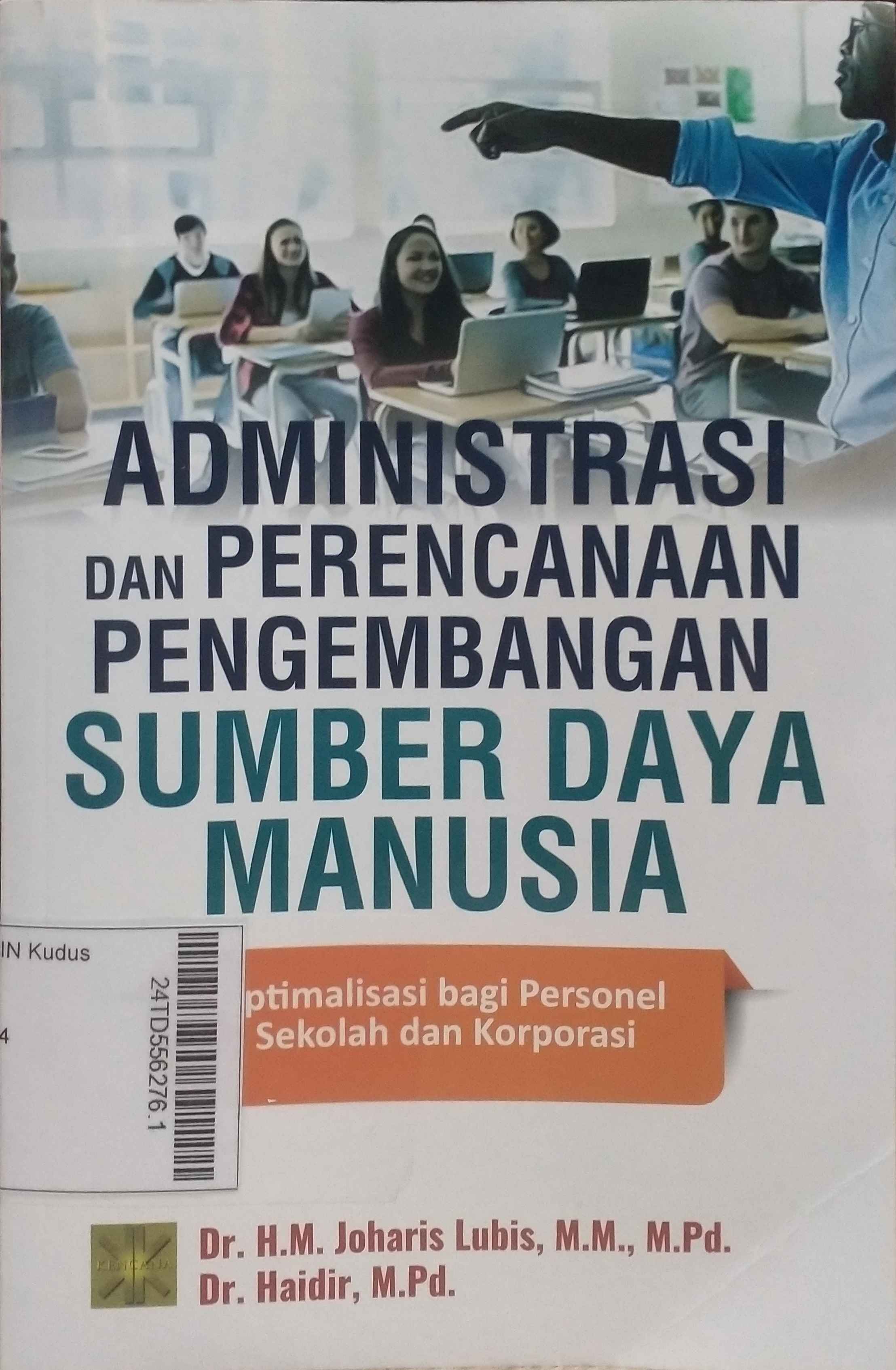 Administrasi dan Perencanaan Pengembangan Sumber Daya Manusia : pptimalisasi bagi personel sekolah dan korporasi