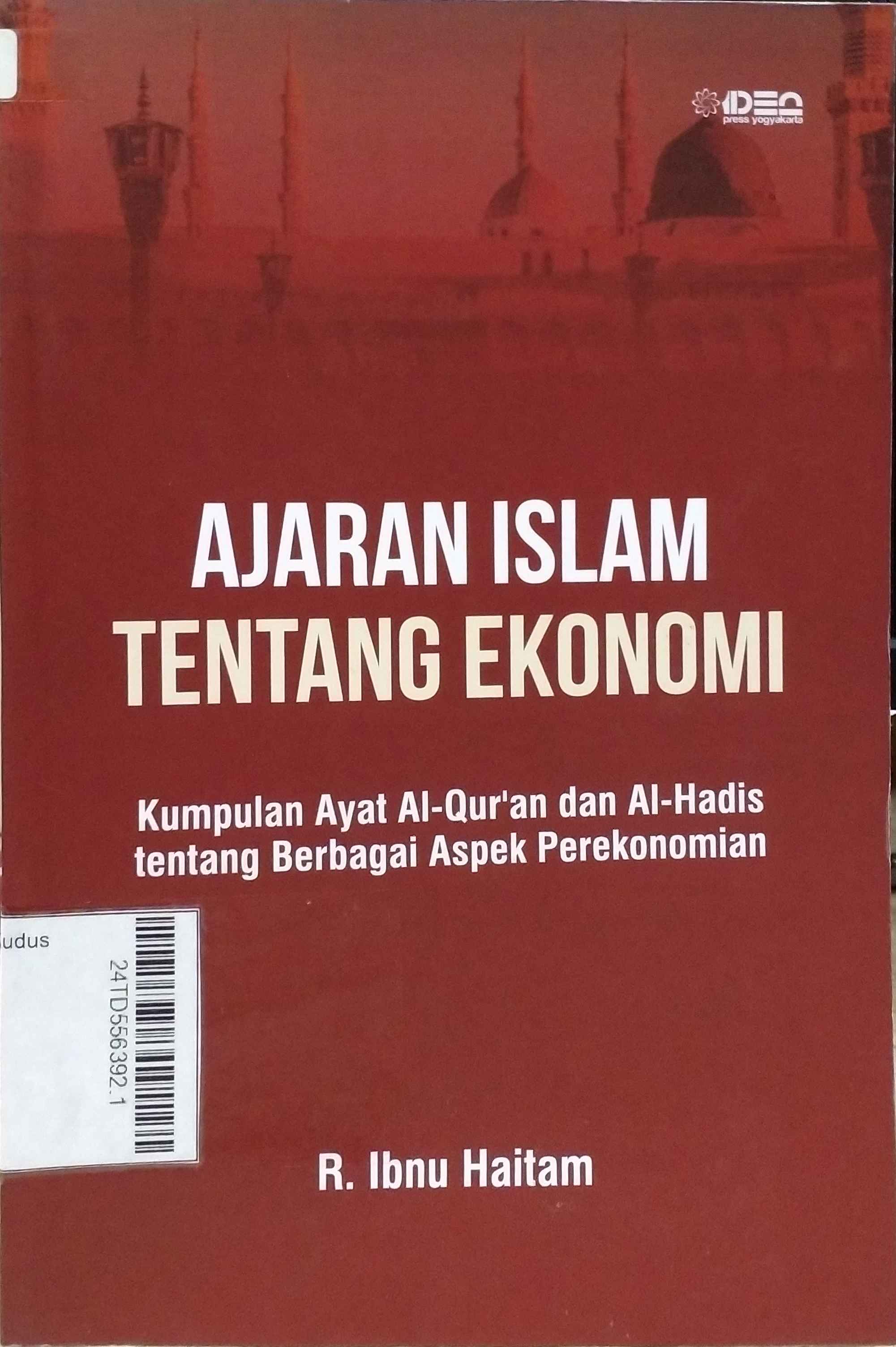 Ajaran Islam Tentang Ekonomi : Kumpulan ayat Al-Qur'an dan Al-Hadis tentang berbagai aspek perekonomian