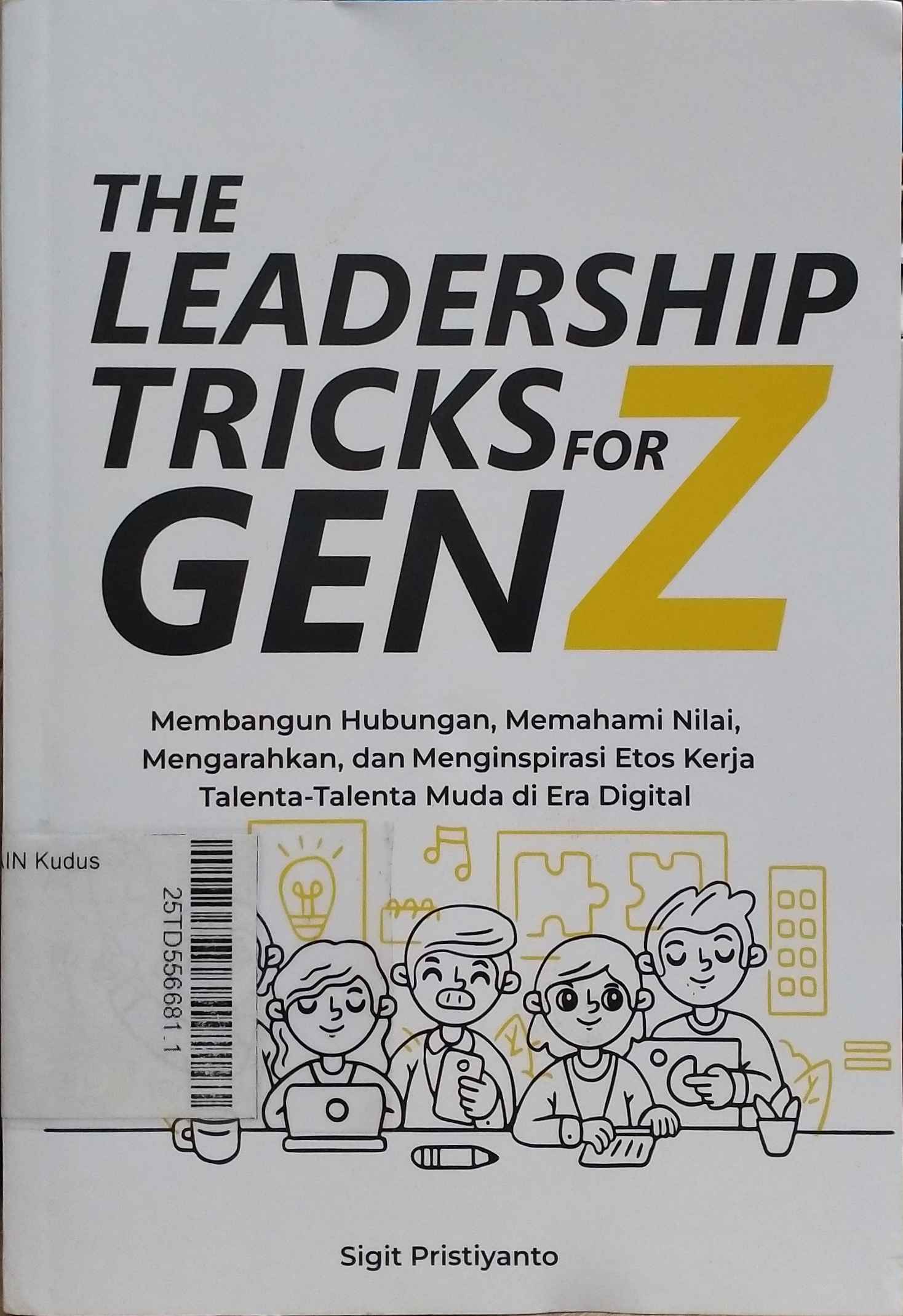 The Leadership Tricks For Gen Z : membangun hubungan, memenuhi nilai, mengarahkan, dan menginspirasi etos kerja talenta-talenta muda di era digital