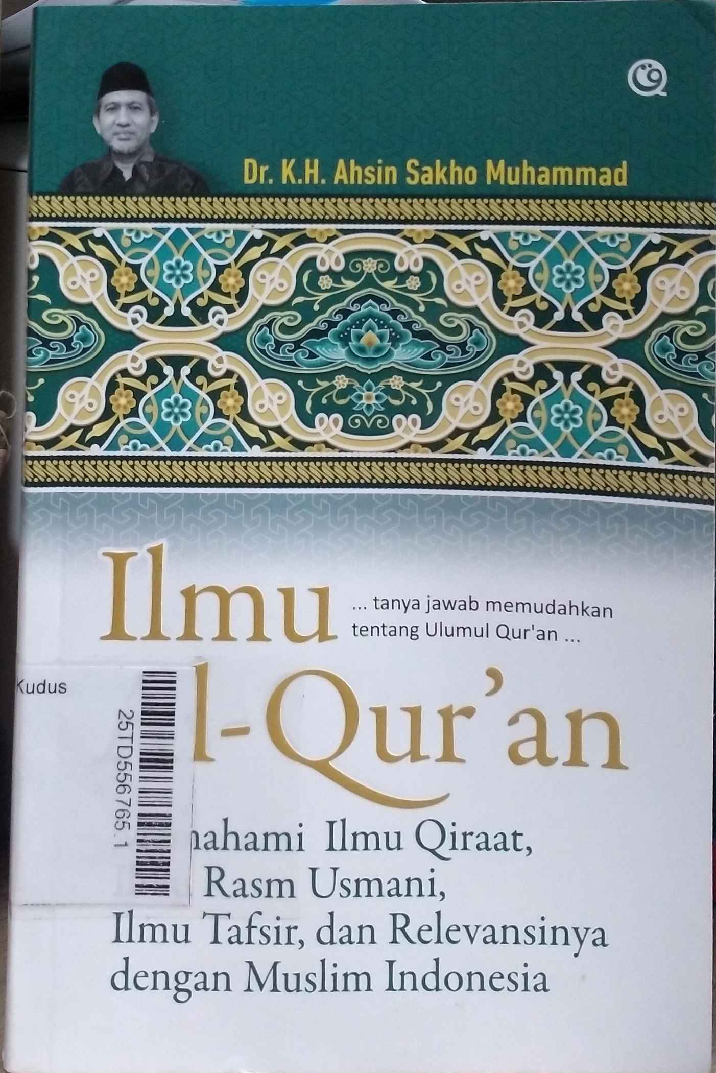 Ilmu Al Qur'an : memahami ilmu qiraat, ilmu rasm usmani, ilmu tafsir, dan relevansinya dengan muslim Indonesia