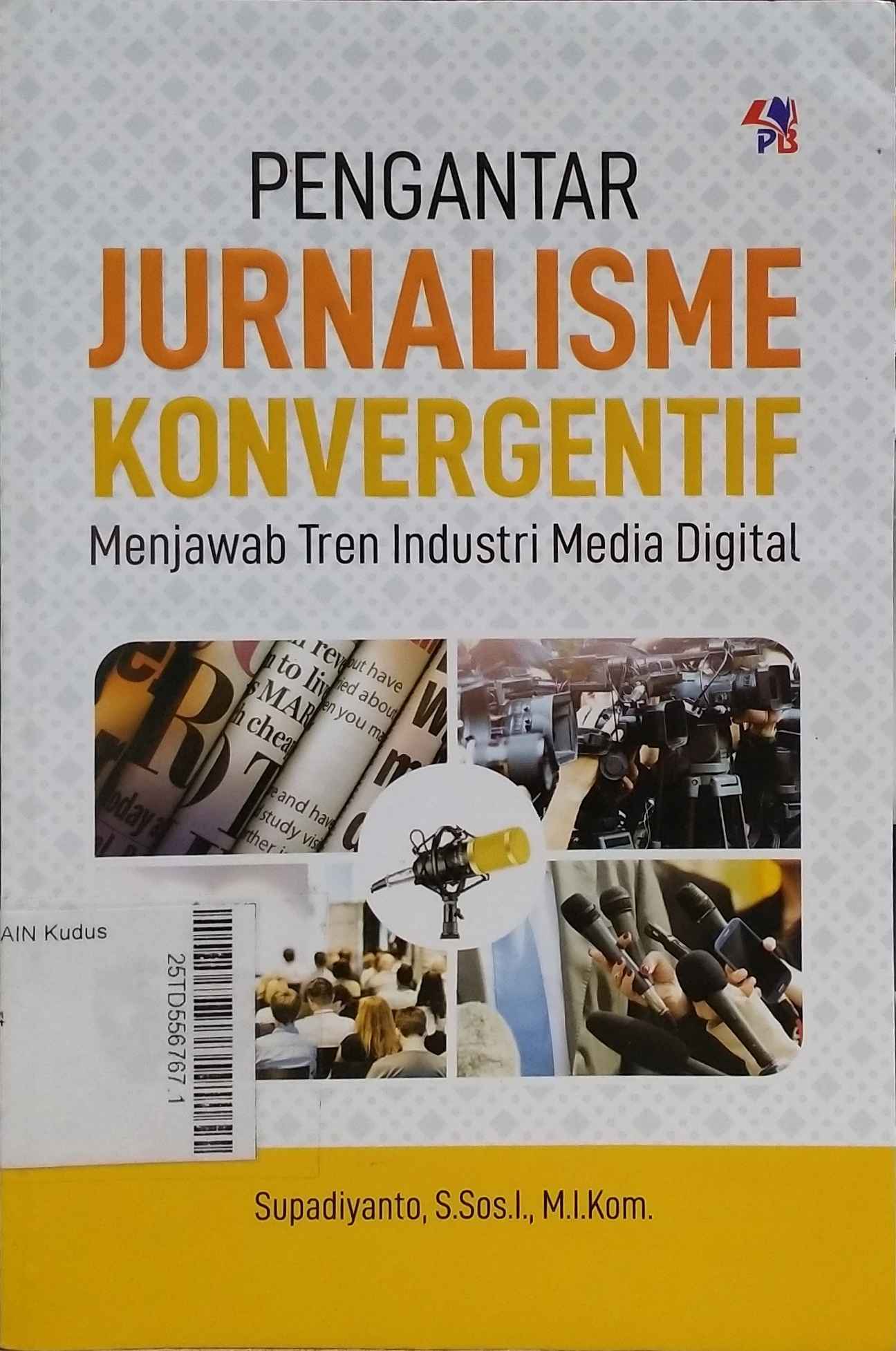 Pengantar jurnalisme konvergentif : menjawab tren industri media digital