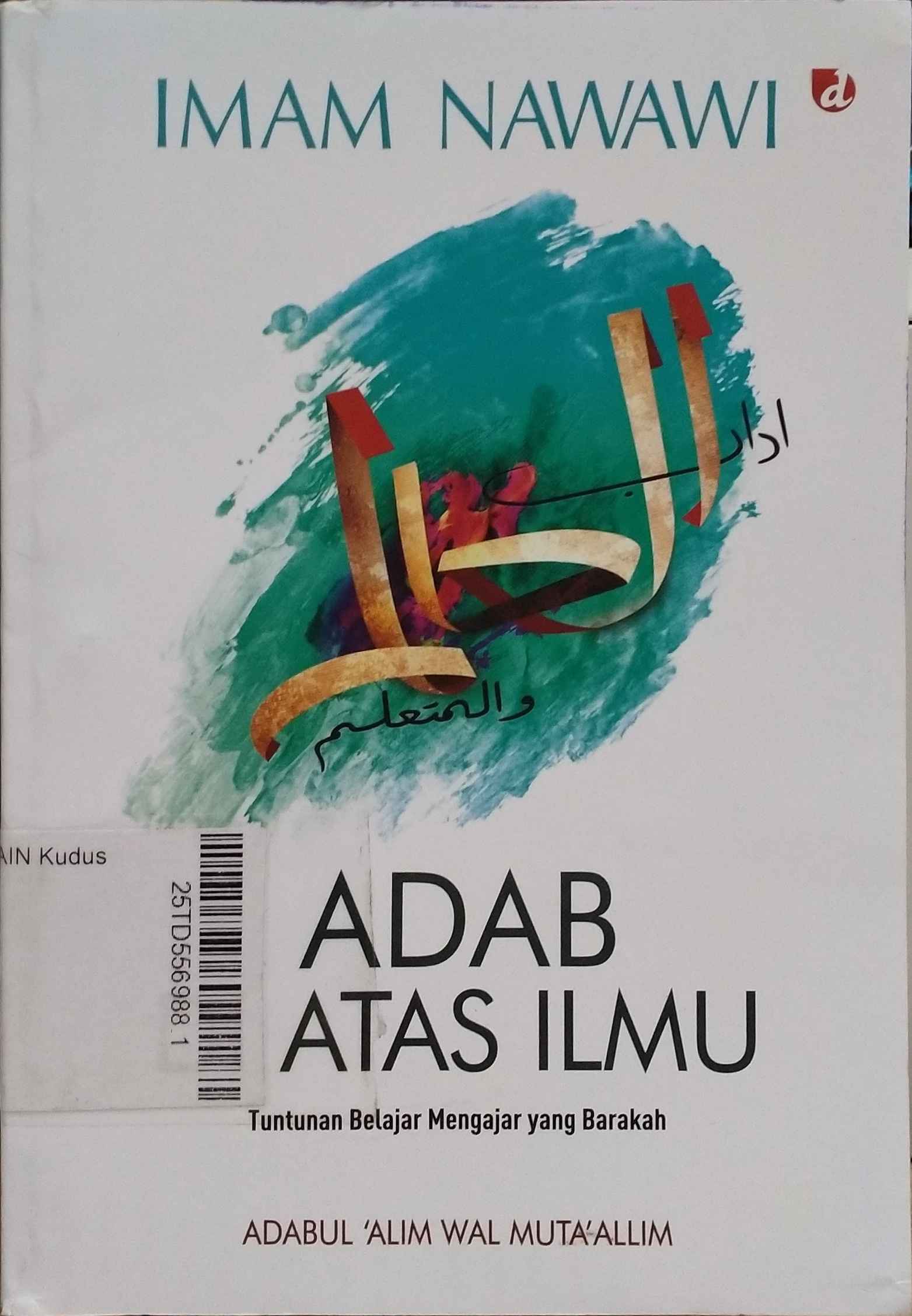 Adab di atas Ilmu : tuntunan belajar mengajar yang barakah