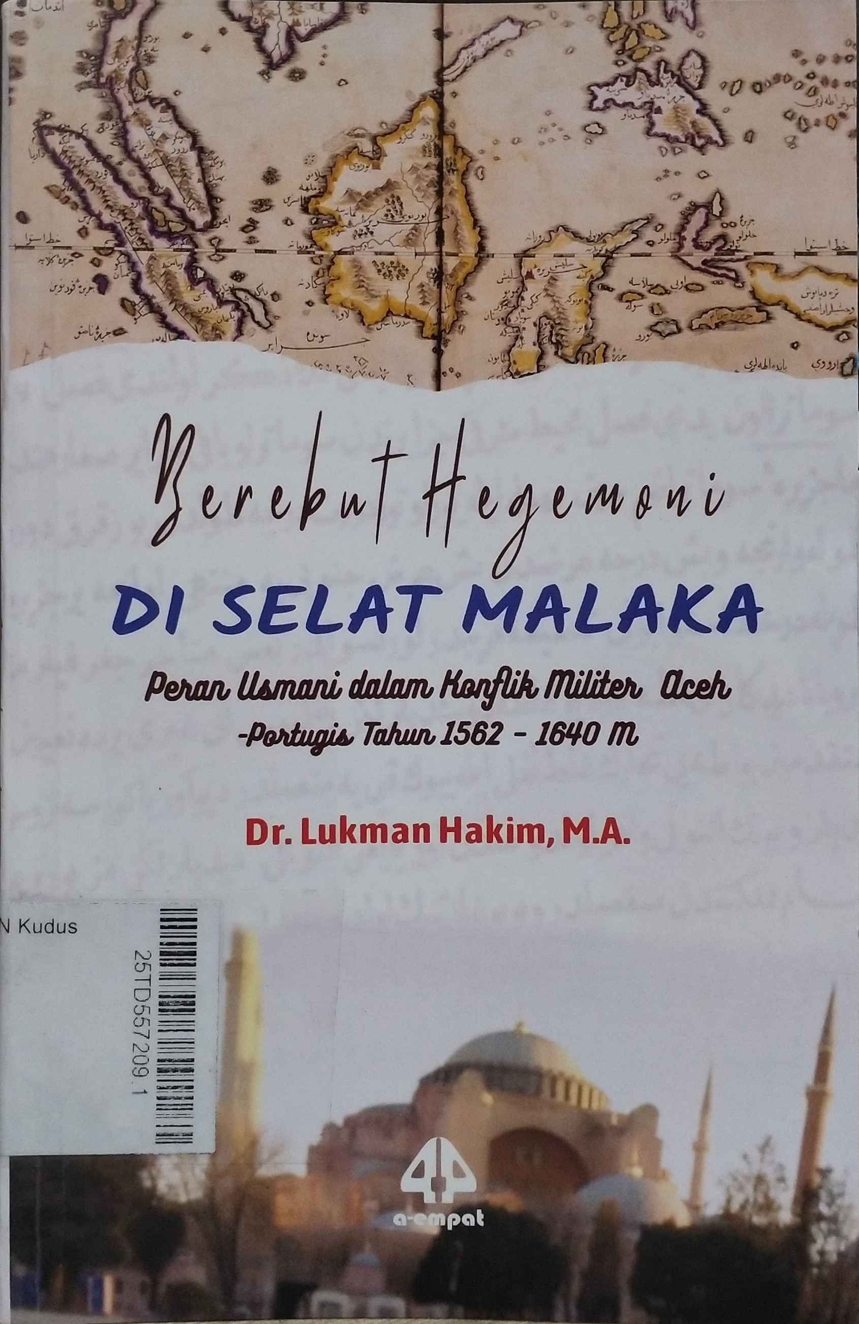 Berebut Hegemoni di Selat Malaka : Oeran Usmani Dalam Konflik Militer Aceh - Portugis Tahun 1562-1640 M