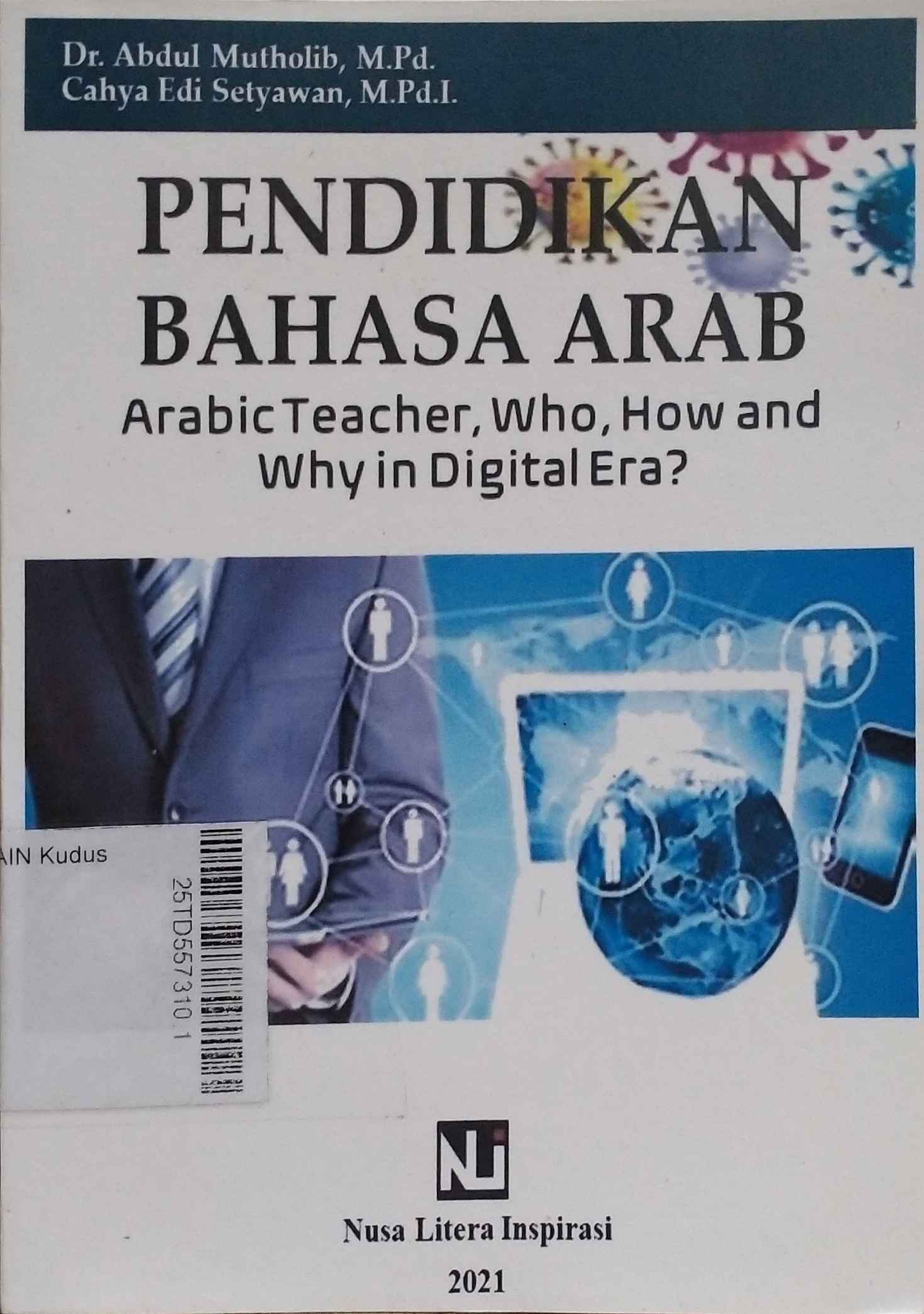 Pendidikan Bahasa Arab : arabic teacher, who, how and why in digital era?